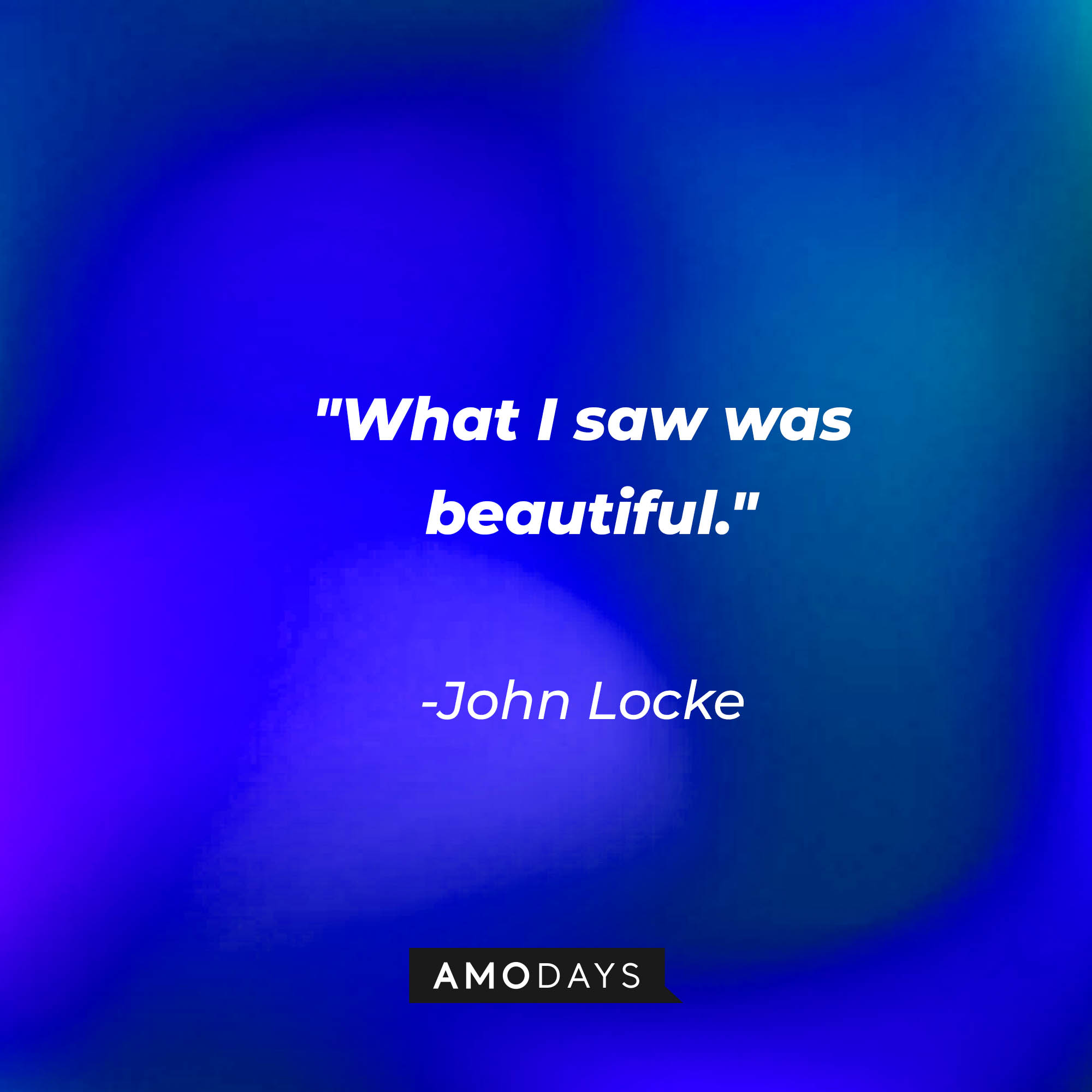 John Locke's quote: "What I saw was beautiful." | Source: AmoDays