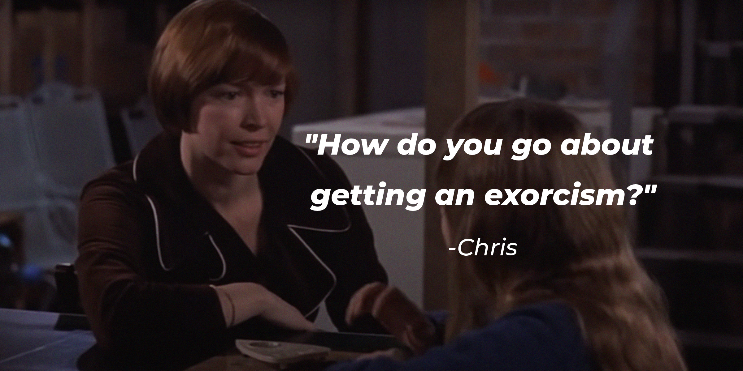 Photo from a scene in "The Exorcist" with the quote: "How do you go about getting an exorcism?" | Source: Facebook.com/TheExorcist.Official