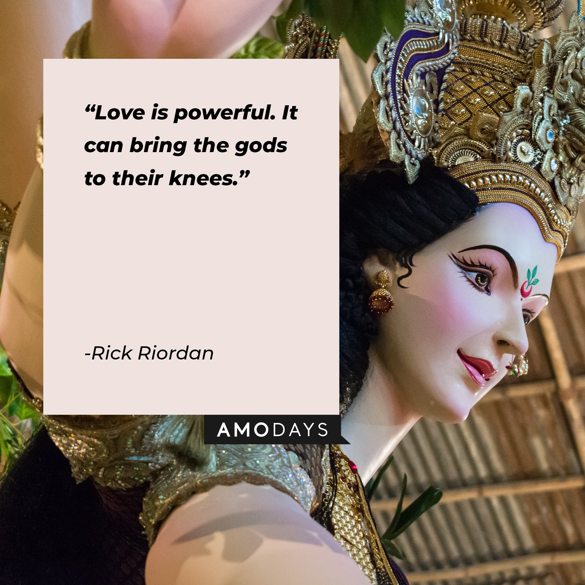  Rick Riordan’s quote: "Love is powerful. It can bring the gods to their knees." | Image: AmoDays