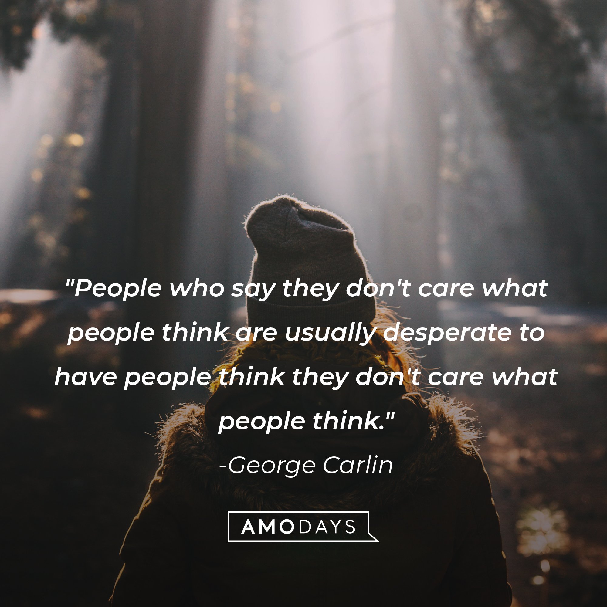 George Carlin's quote: "People who say they don't care what people think are usually desperate to have people think they don't care what people think." | Image: AmoDays