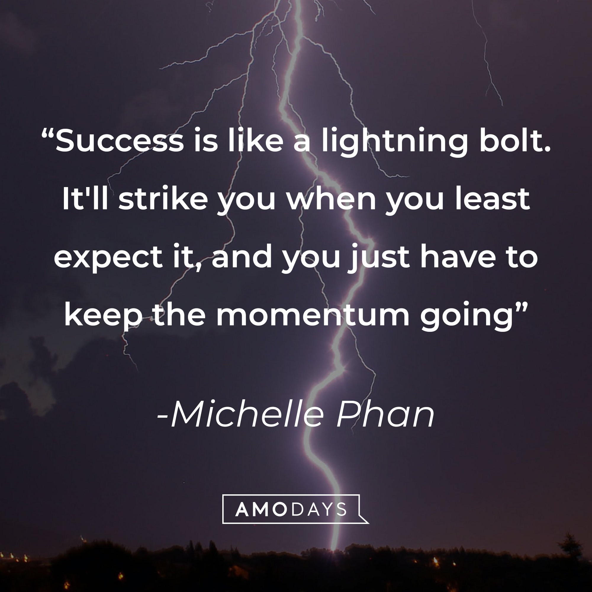 Michelle Phan’s quote: "Success is like a lightning bolt. It'll strike you when you least expect it, and you just have to keep the momentum going." | Image: AmoDays  