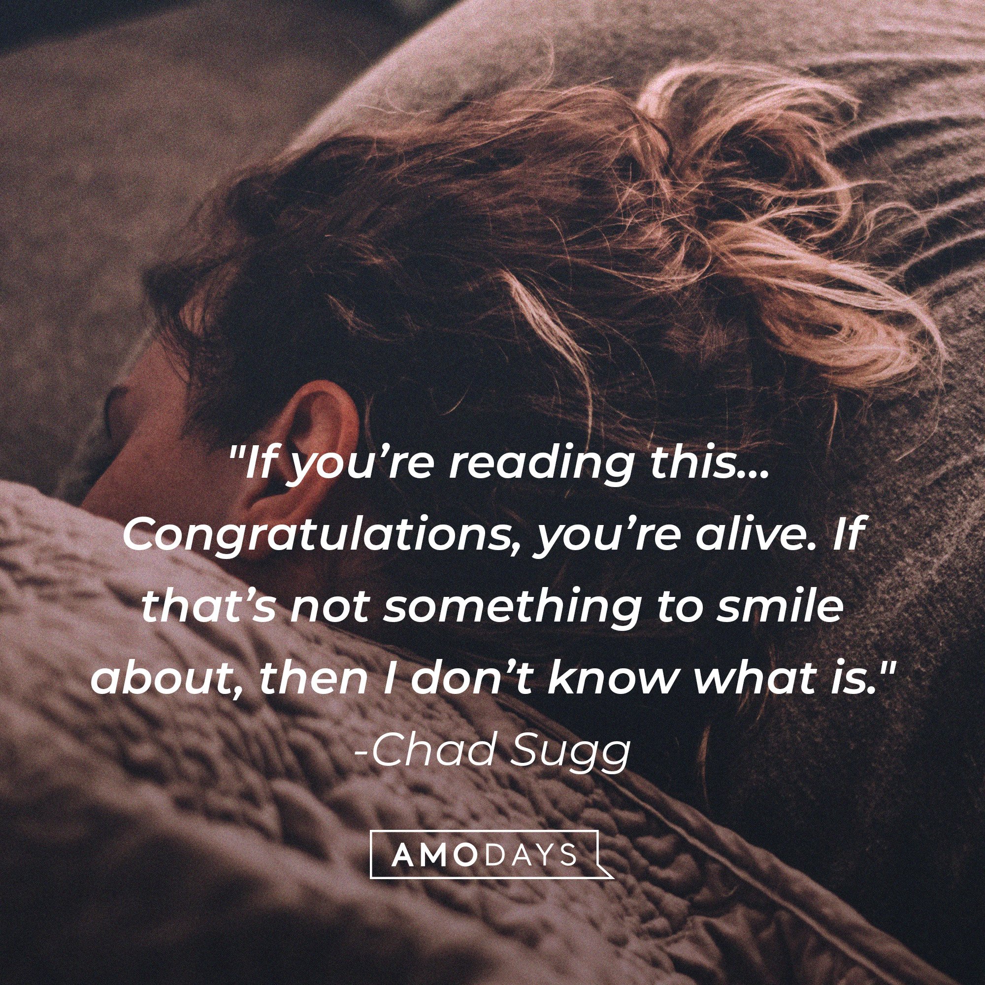 Chad Sugg's quote: "If you’re reading this… Congratulations, you’re alive. If that’s not something to smile about, then I don’t know what is." | Image: AmoDays 