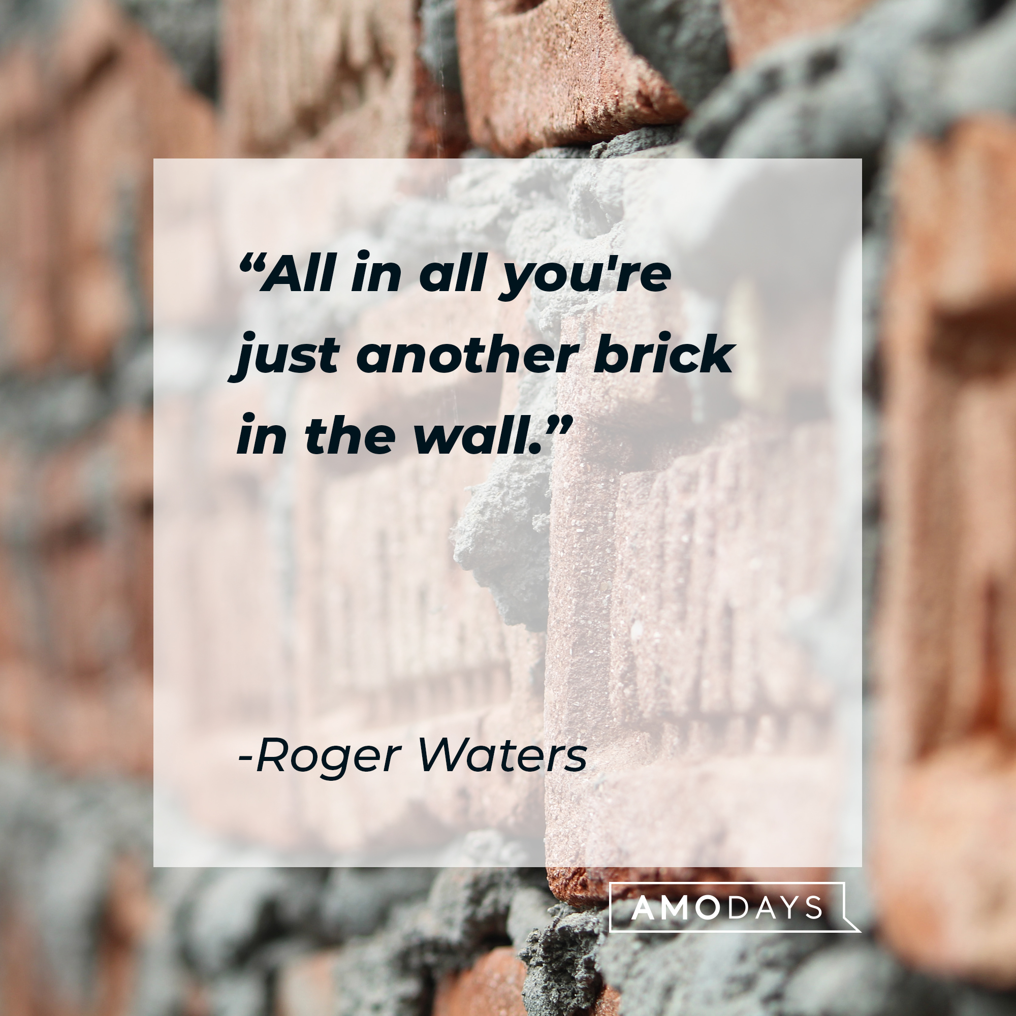 Roger Waters' quote: "All in all you're just another brick in the wall." | Source: Unsplash