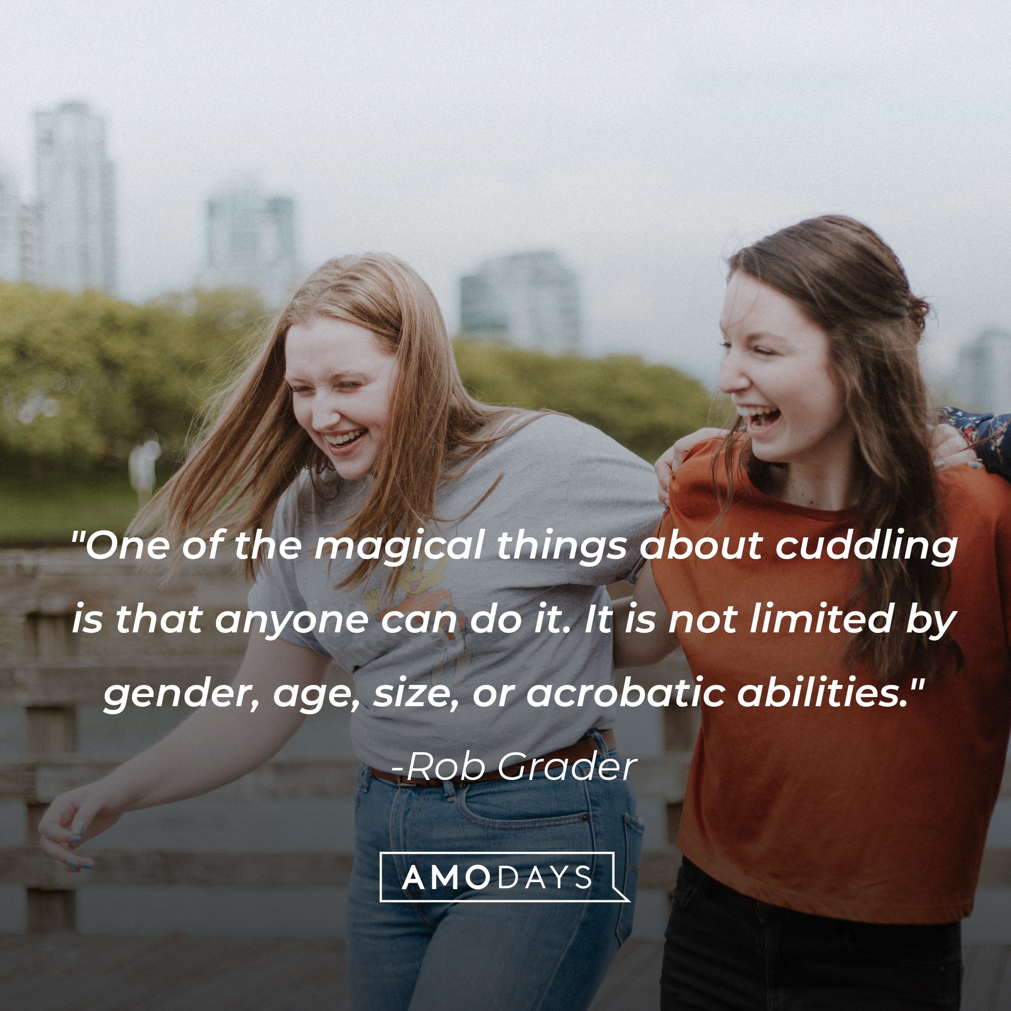 Rob Grader's quote: "One of the magical things about cuddling is that anyone can do it. It is not limited by gender, age, size, or acrobatic abilities." | Image: AmoDays