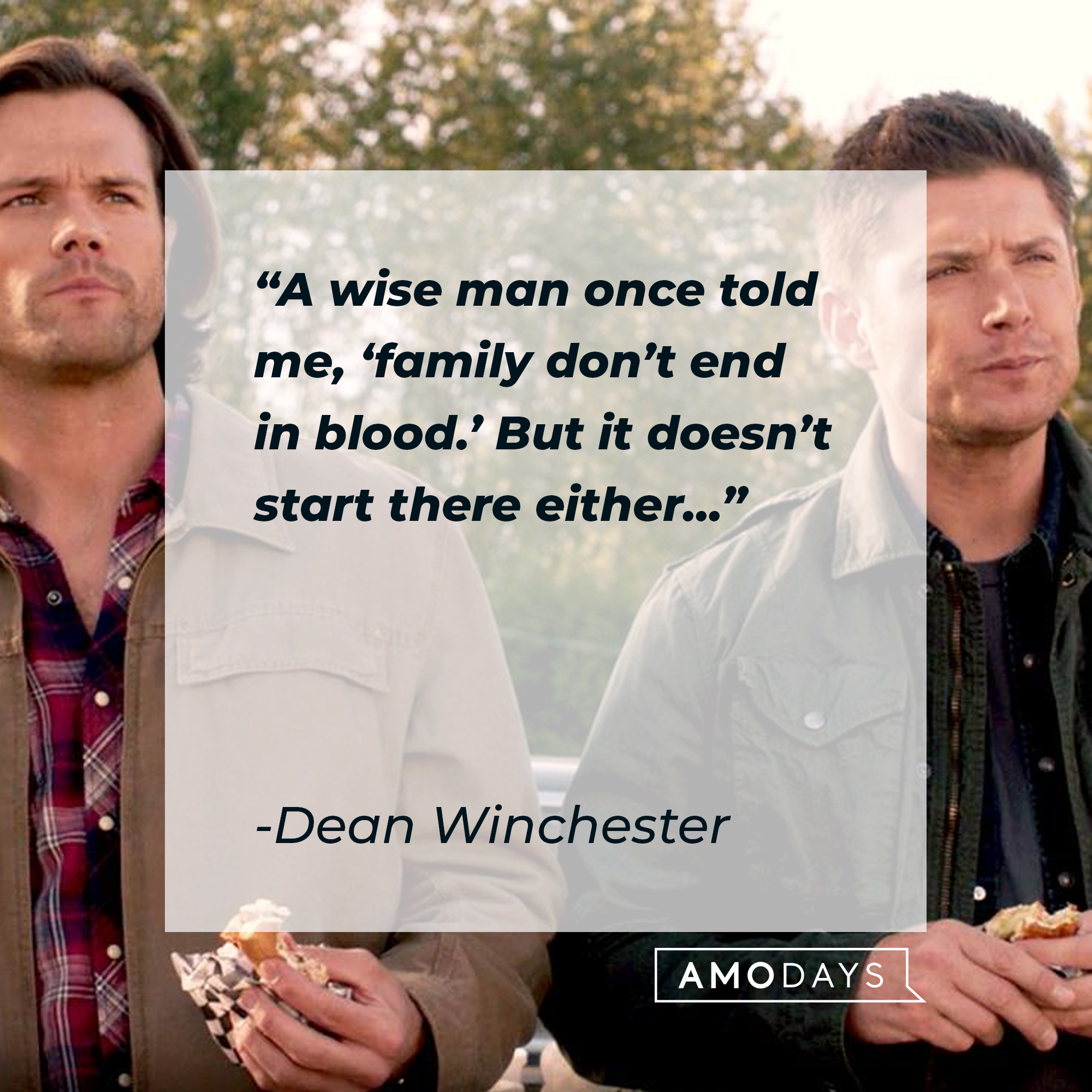 Sam and Dean Winchester, with Dean's quote: “A wise man once told me, ‘family don’t end in blood.’ But it doesn’t start there either…”  | Source: Facebook.com/Supernatural
