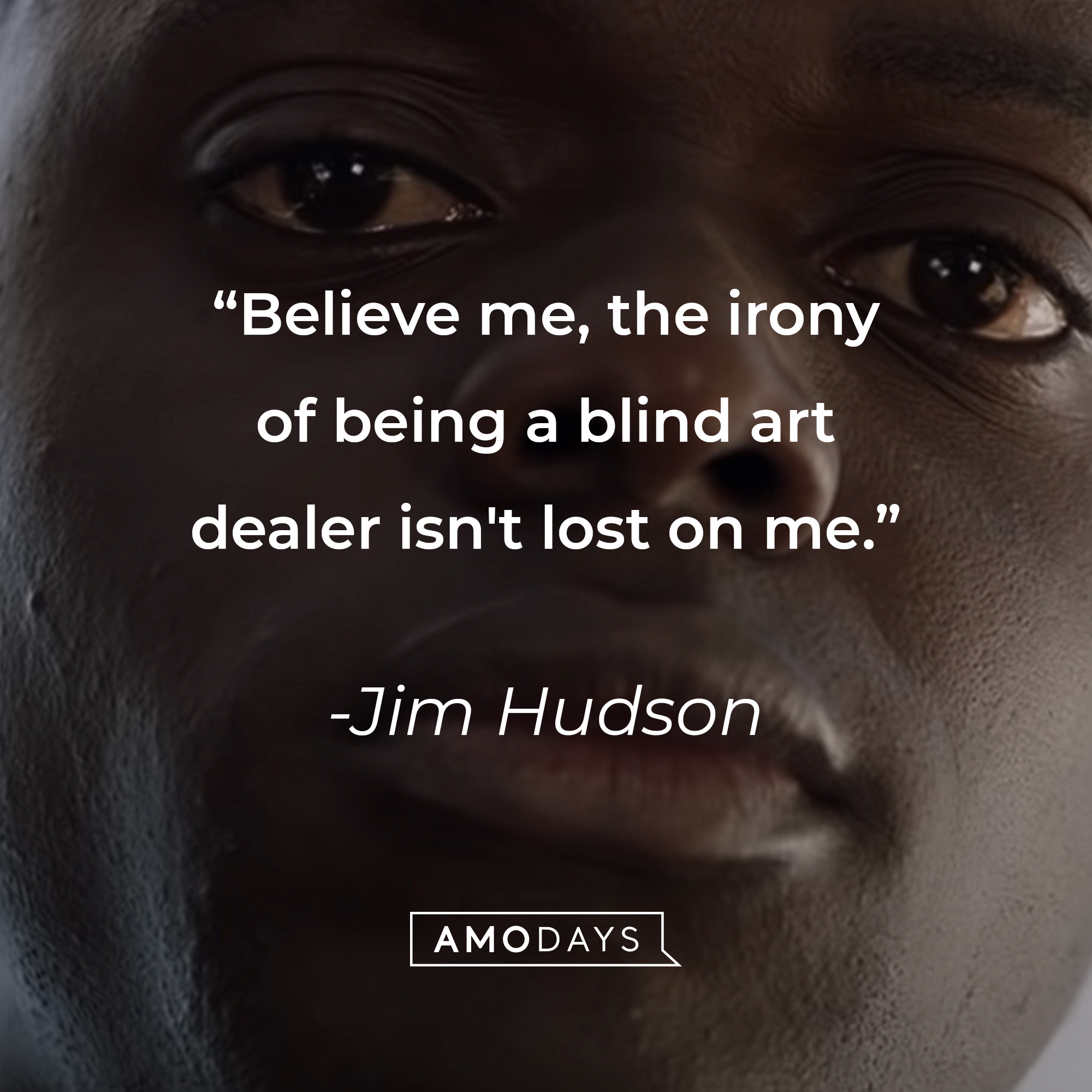 An image of Chris Washington with Jim Hudson’s quote:  “Believe me, the irony of being a blind art dealer isn't lost on me.” | Source: youtube.com/UniversalpicturesIta
