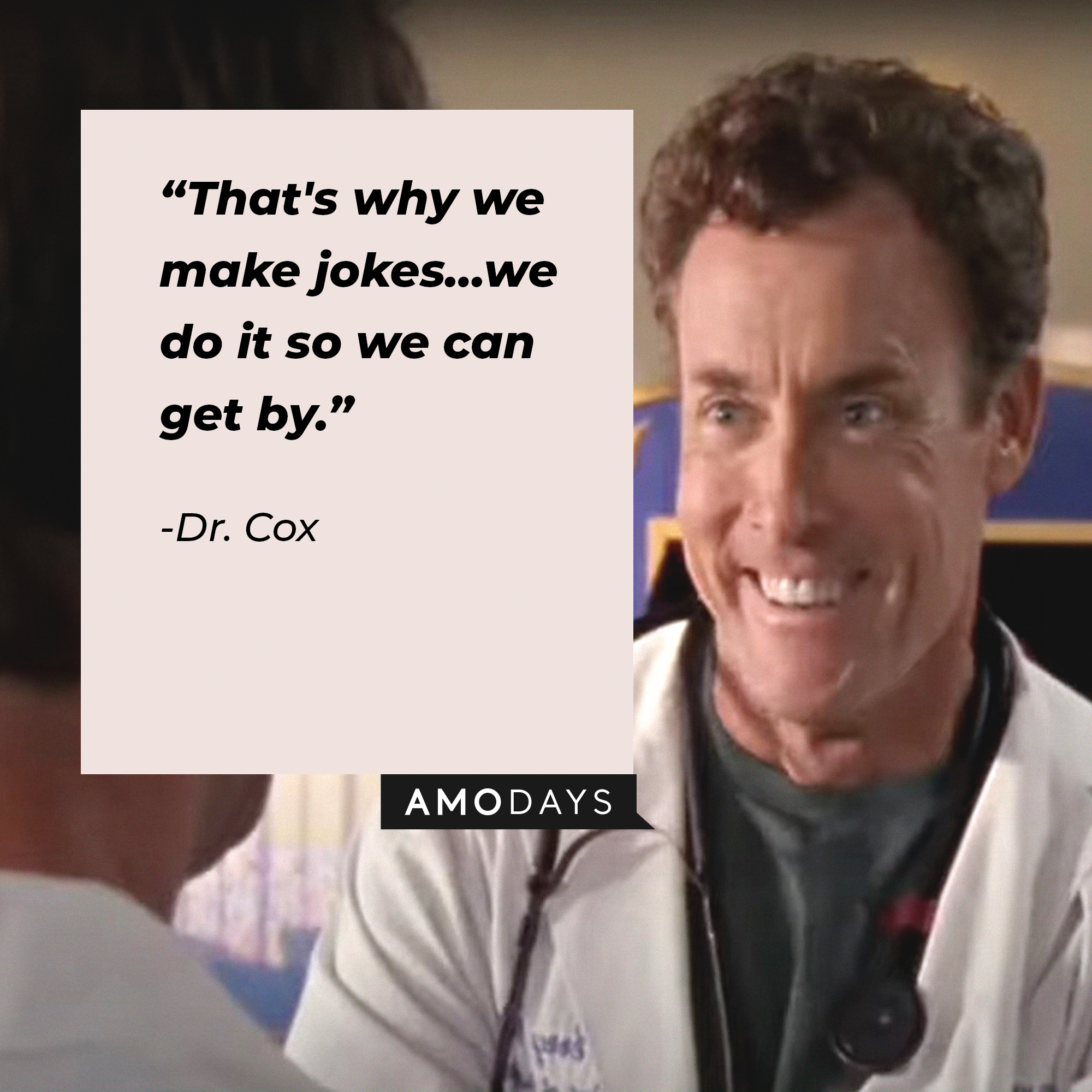 Dr. Cox, with his quote: “That's why we make jokes…we do it so we can get by." | Source: facebook.com/scrubs