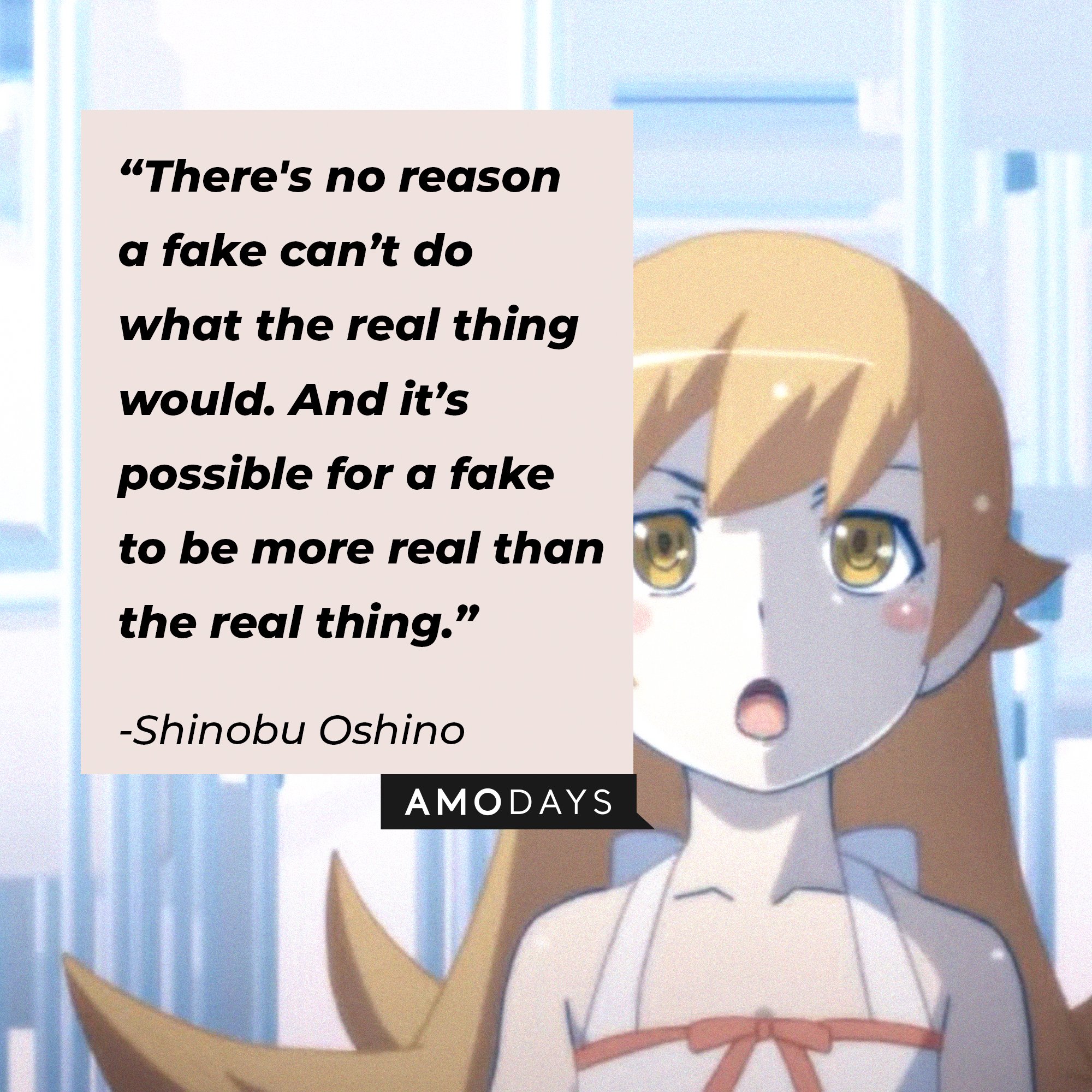 Shinobu Oshino’s quote: "There's no reason a fake can't do what the real thing would. And it's possible for a fake to be more real than the real thing." | Image: AmoDays 