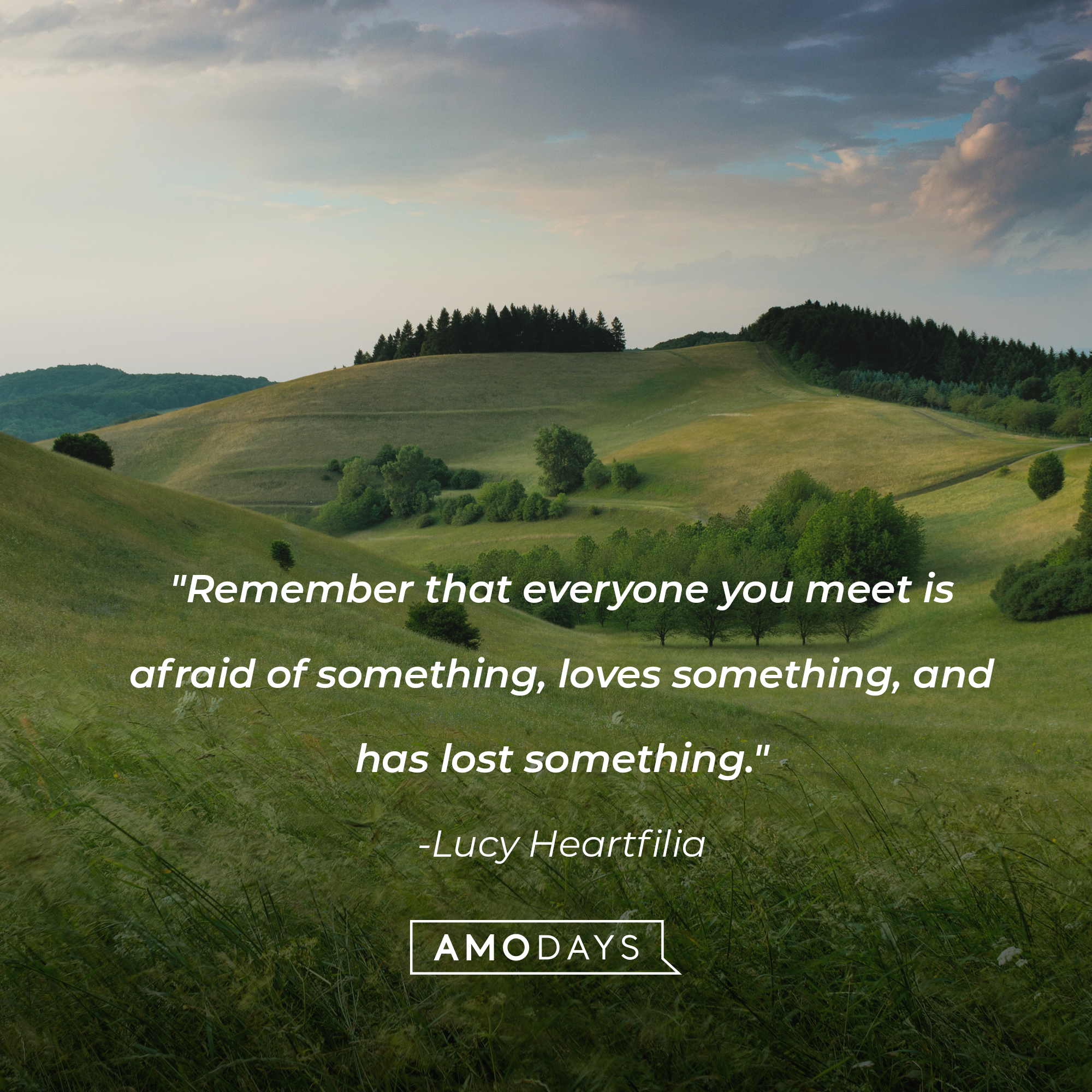 Lucy Heartfilia's quote: "Remember that everyone you meet is afraid of something, loves something, and has lost something." | Image: Unsplash