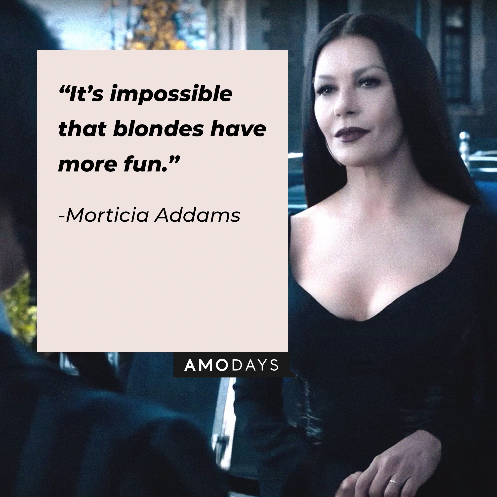 Morticia Addams’s quote: “It’s impossible that blondes have more fun.” | Image: AmoDays