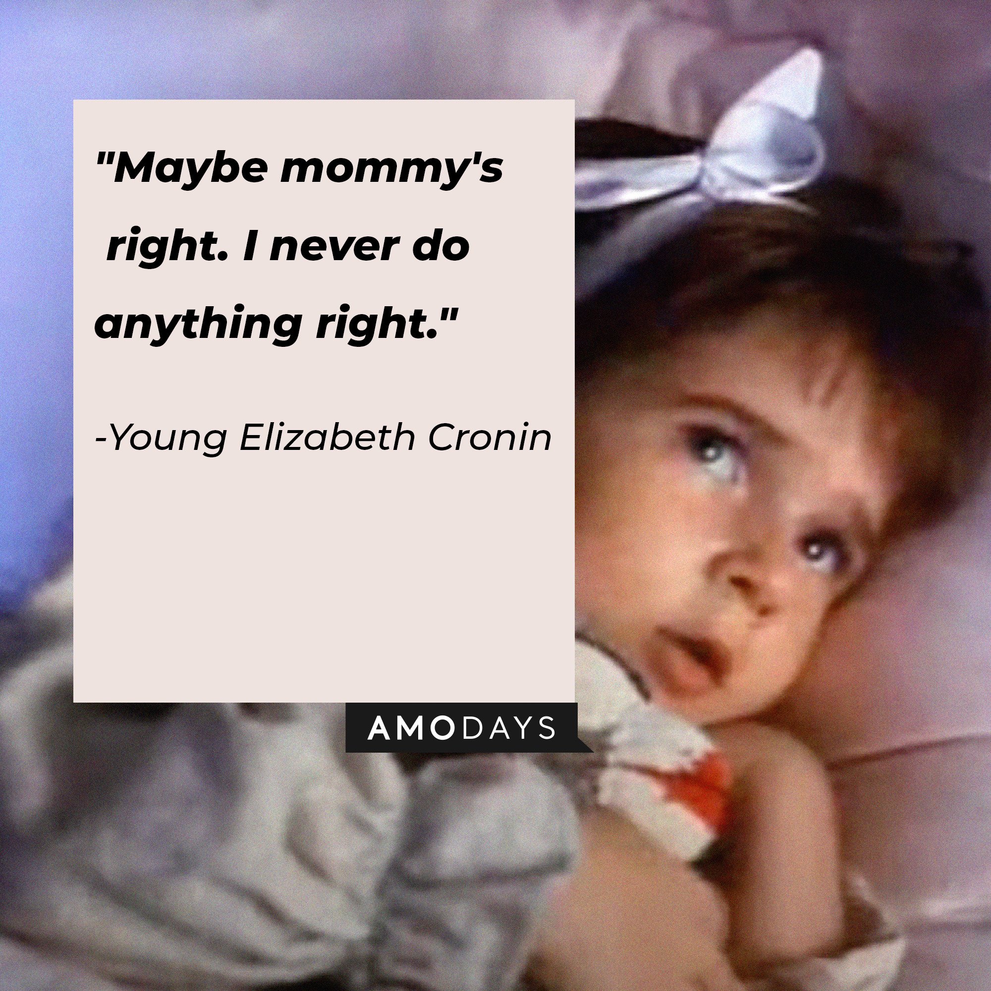 Young Elizabeth Cronin’s quote: "Maybe mommy's right. I never do anything right." | Image: AmoDays