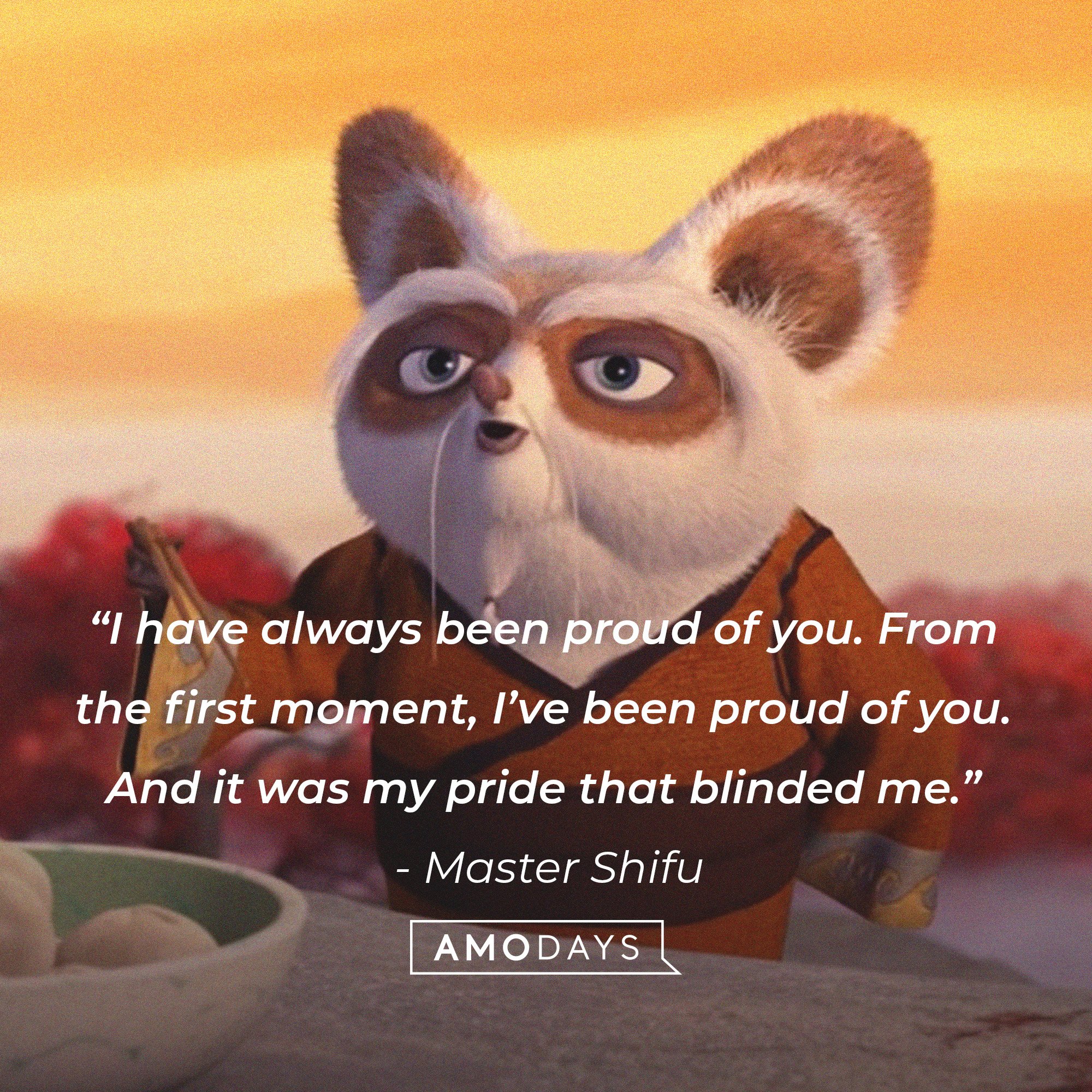  Master Shifu’s quote: “I have always been proud of you. From the first moment, I’ve been proud of you. And it was my pride that blinded me.” | Image: AmoDays