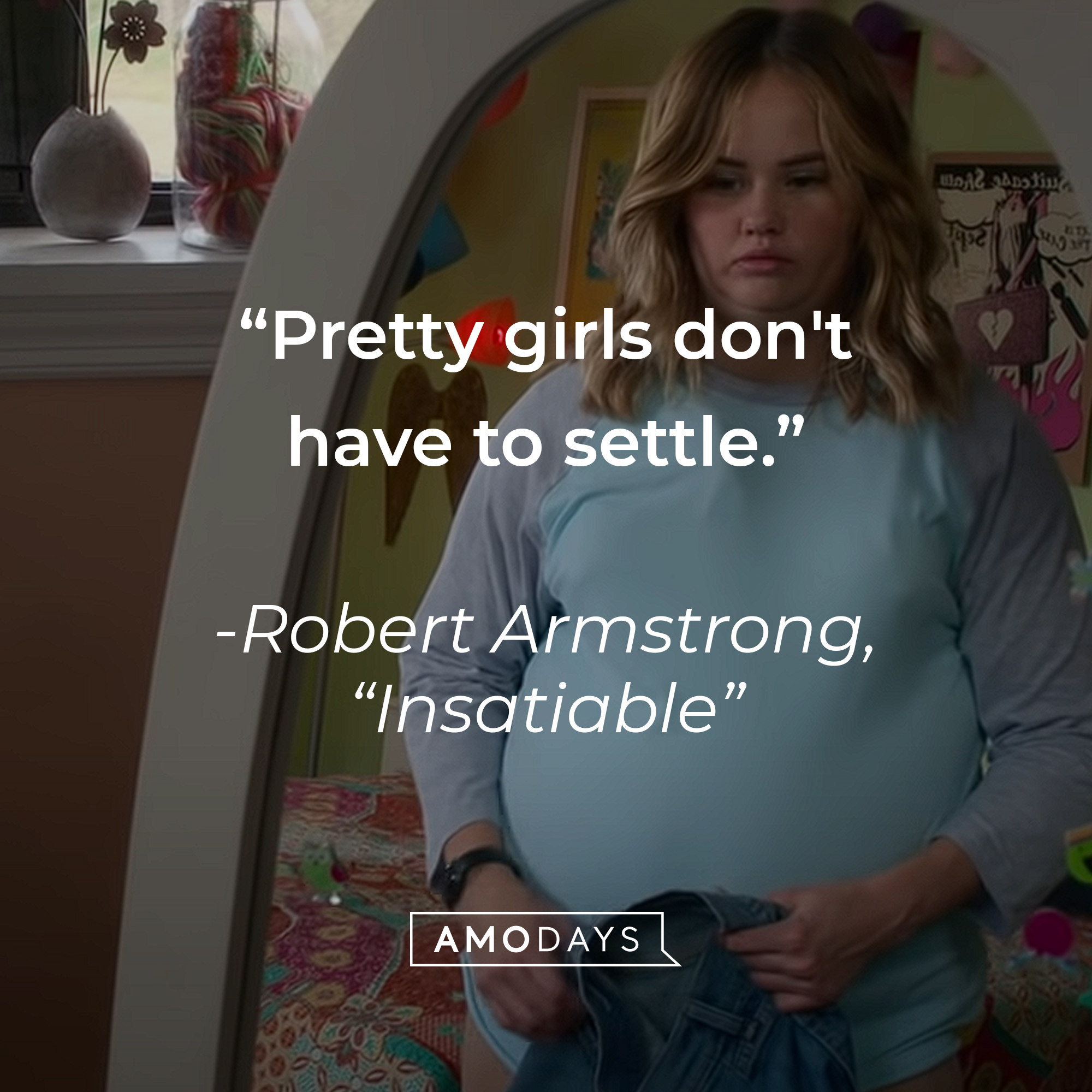 Patty Bladell with Robert Armstrong's quote on "Insatiable:" “Pretty girls don't have to settle." | Source: Youtube.com/Netflix