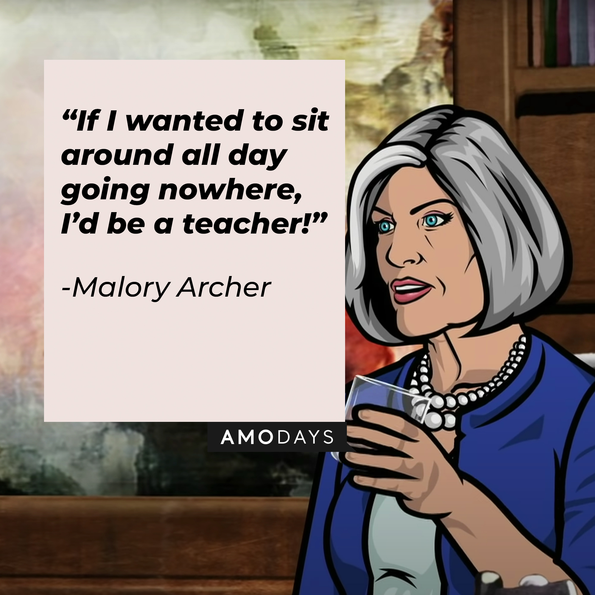 An Image of Malory Archer with her quote: “If I wanted to sit around all day going nowhere, I’d be a teacher!” | Source: Youtube.com/Netflixnordic