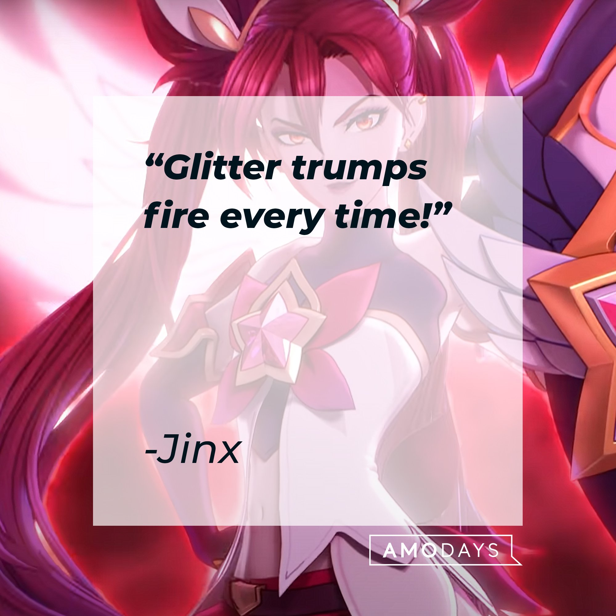 Jinx's quote: "Glitter trumps fire every time!" | Image: AmoDays