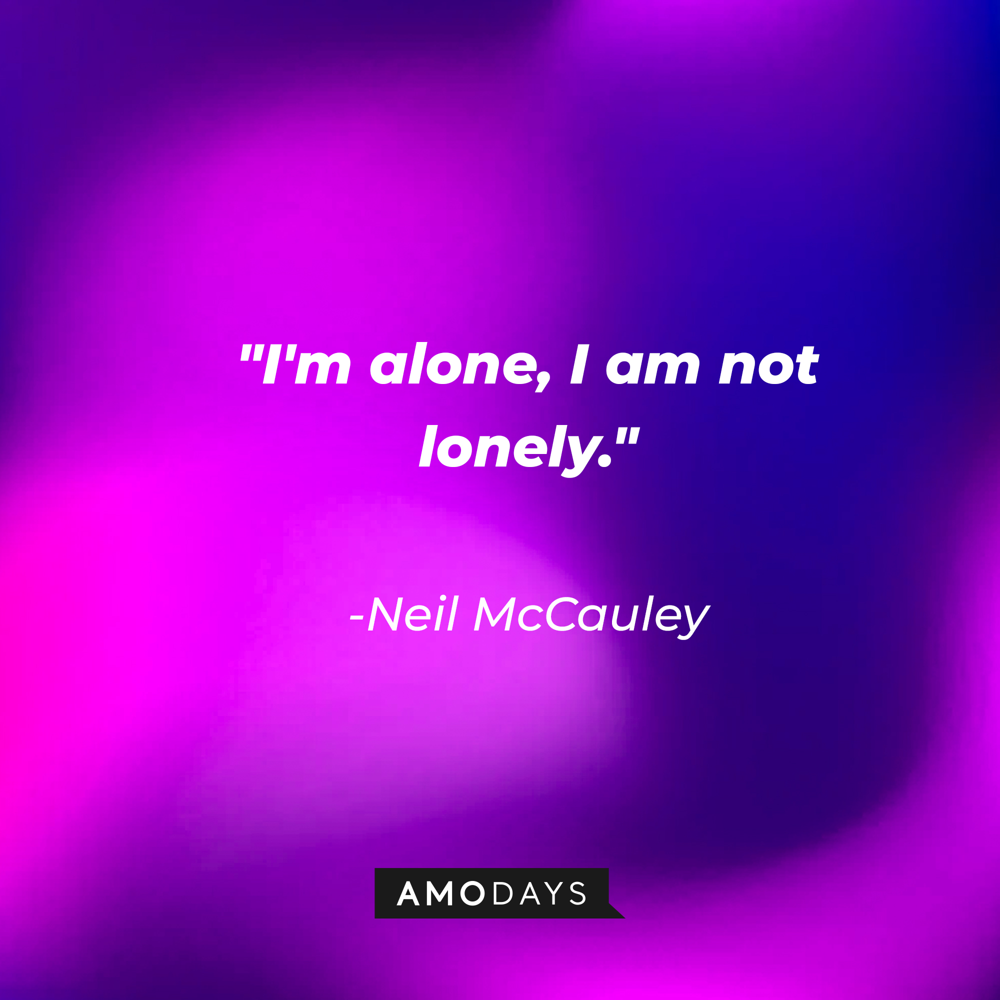 Neil McCauley's quote: "I'm alone, I am not lonely." | Source: AmoDays