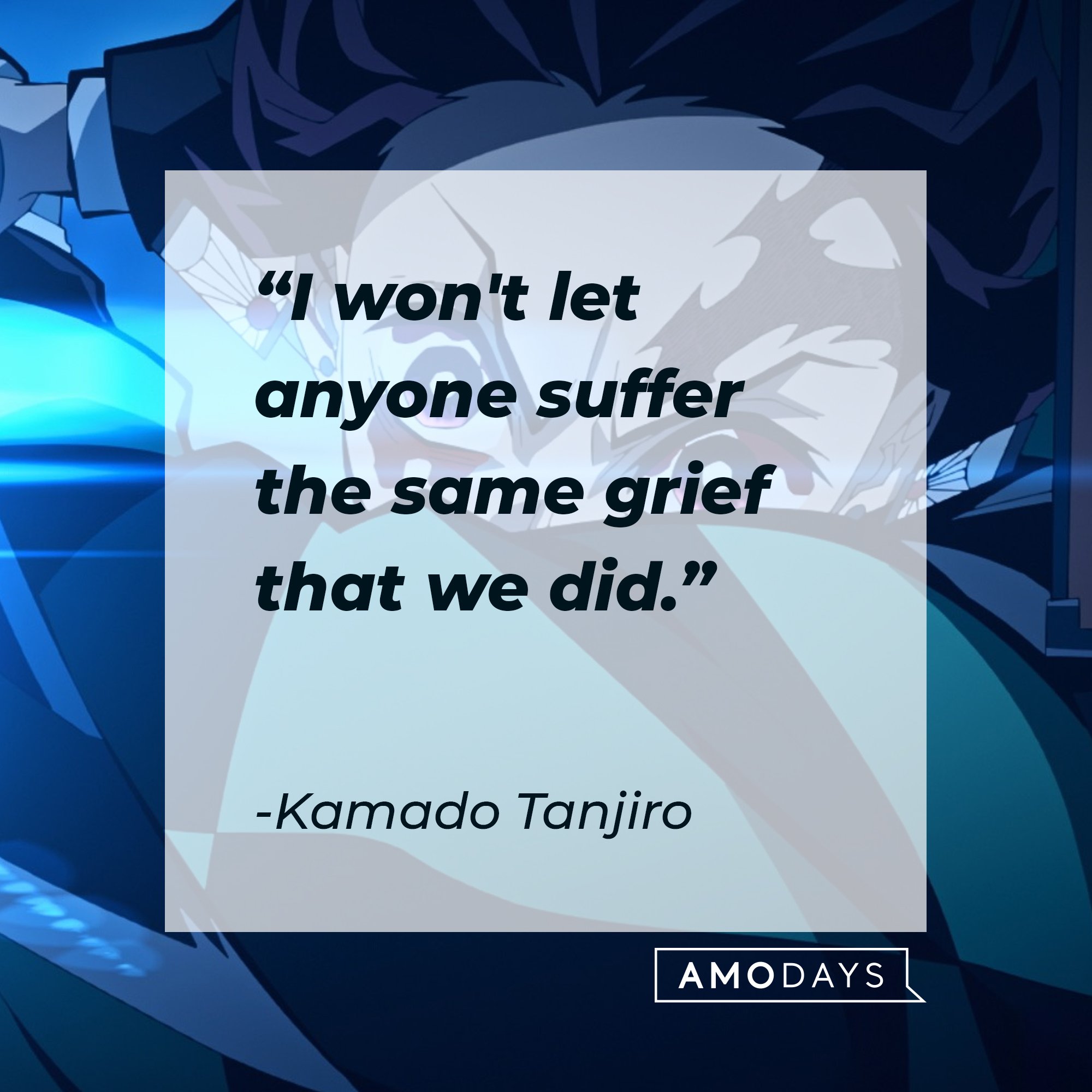 Kamado Tanjiro’s quote: "I won't let anyone suffer the same grief that we did." | Image: AmoDays