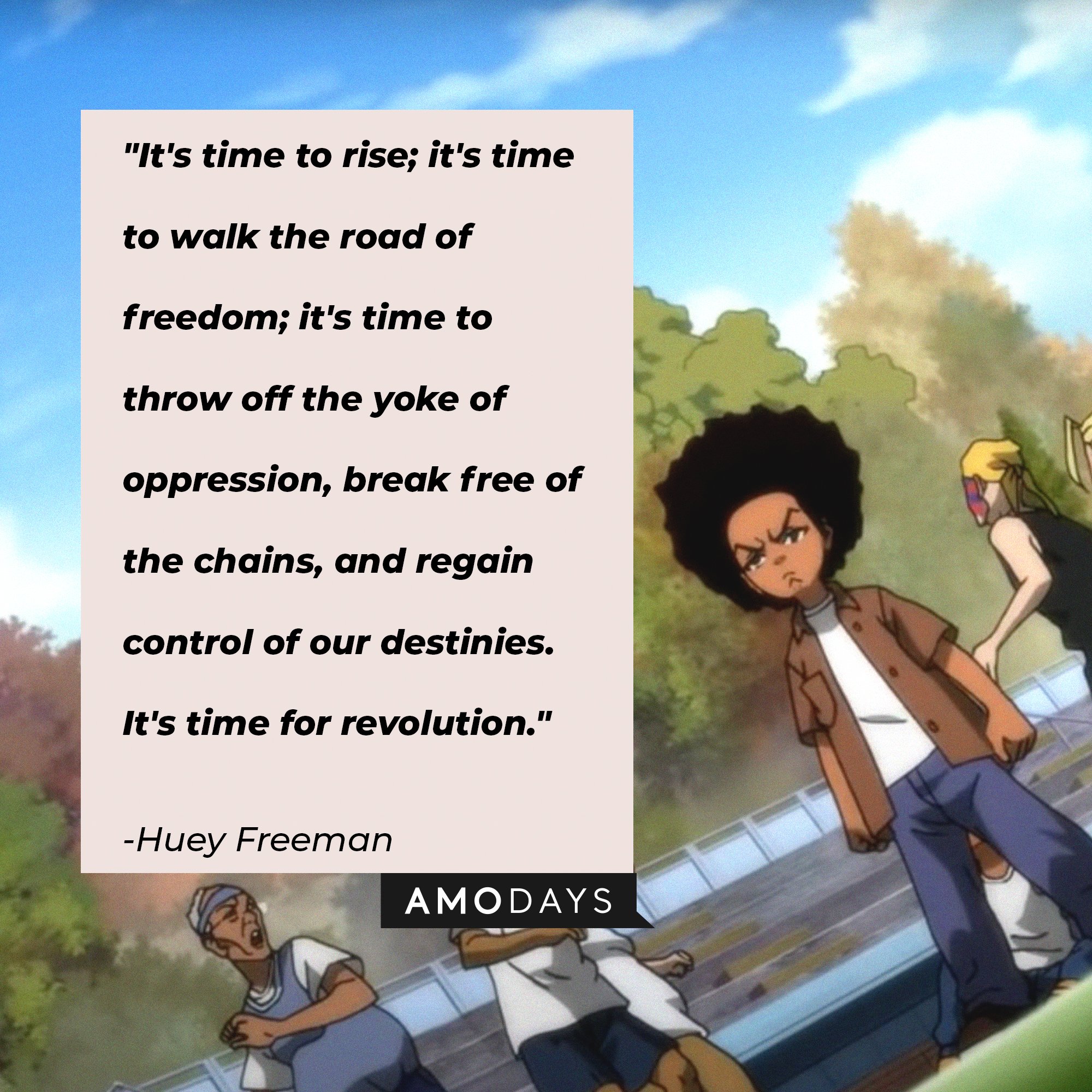 Huey Freeman's quote: "It's time to rise; it's time to walk the road of freedom; it's time to throw off the yoke of oppression, break free of the chains, and regain control of our destinies. It's time for revolution." | Image: AmoDays