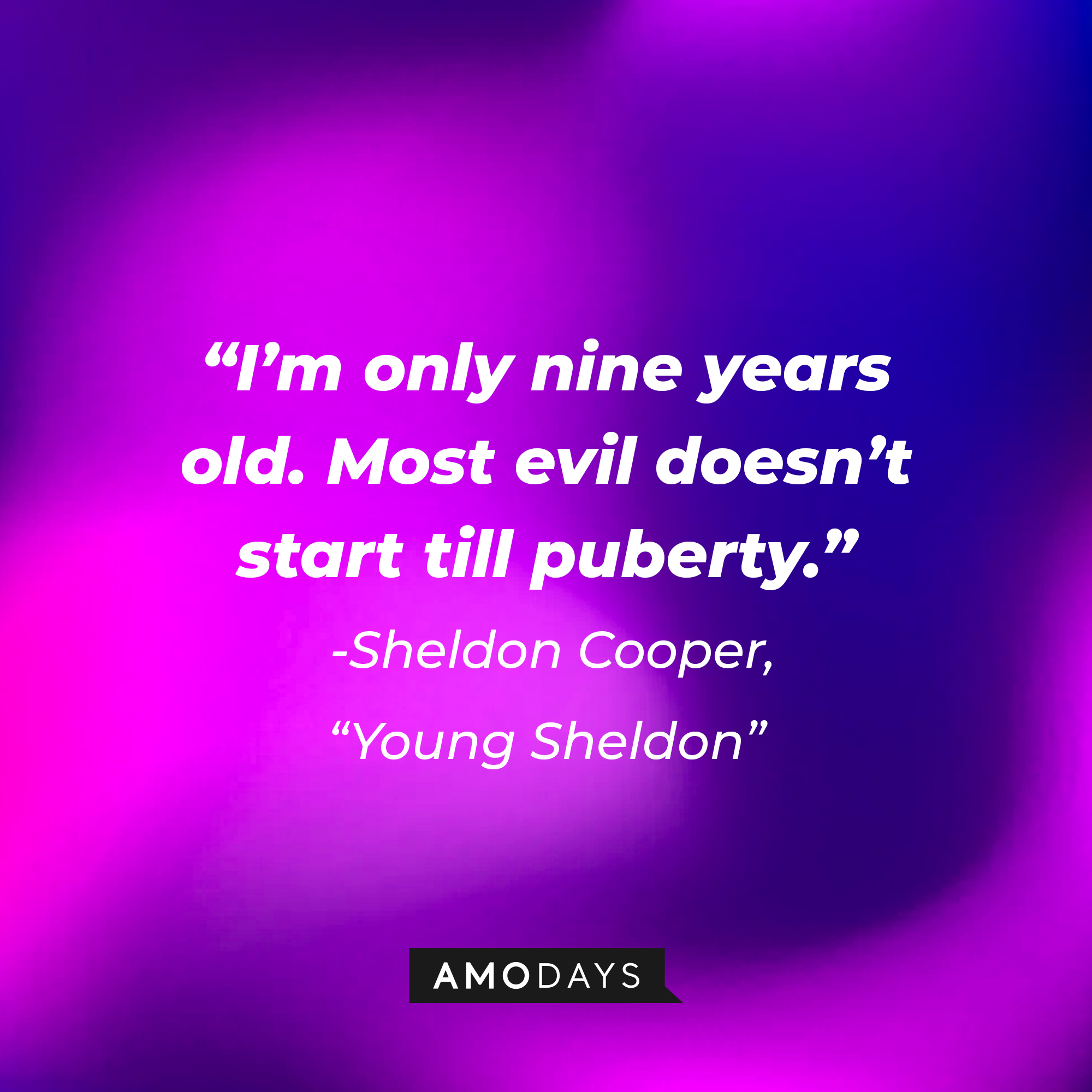 Sheldon Cooper's quote from "Young Sheldon": “I’m only nine years old. Most evil doesn’t start till puberty.” | Source: Amodays