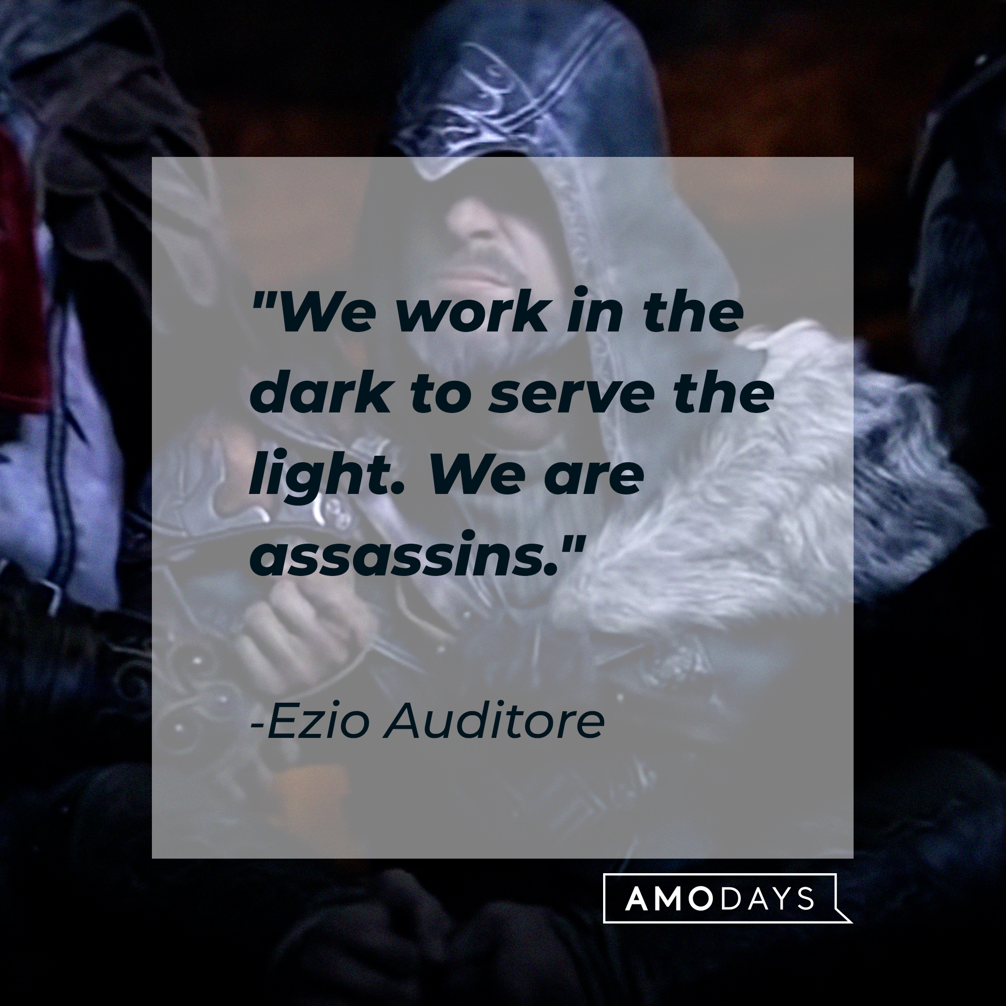 Enzo Auditore's quote: "We work in the dark to serve the light. We are assassins." | Source: youtube.com/UbisoftNA