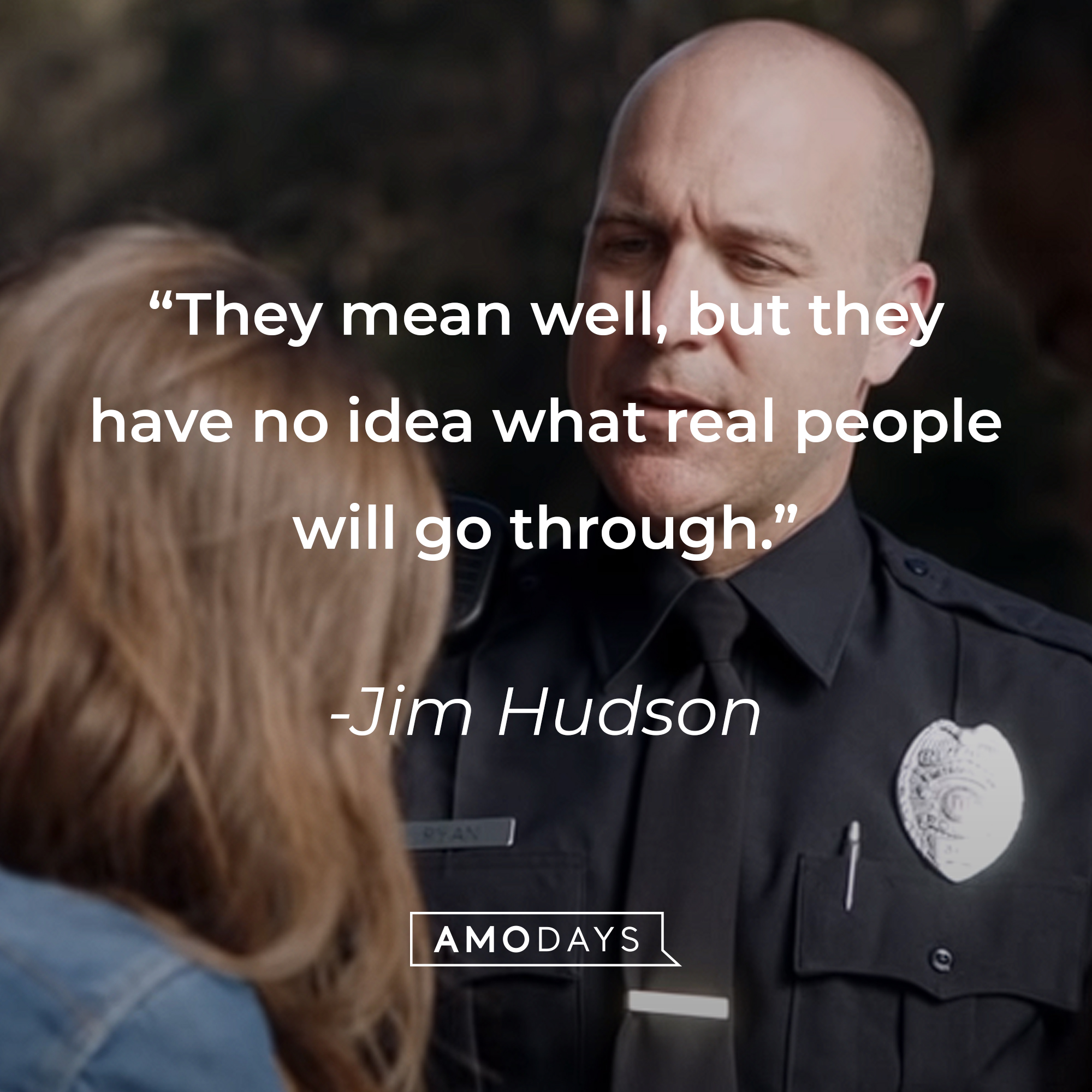 An image of a policeman with Jim Hudson’s quote: “They mean well, but they have no idea what real people will go through.” | Source: youtube.com/UniversalpicturesIta