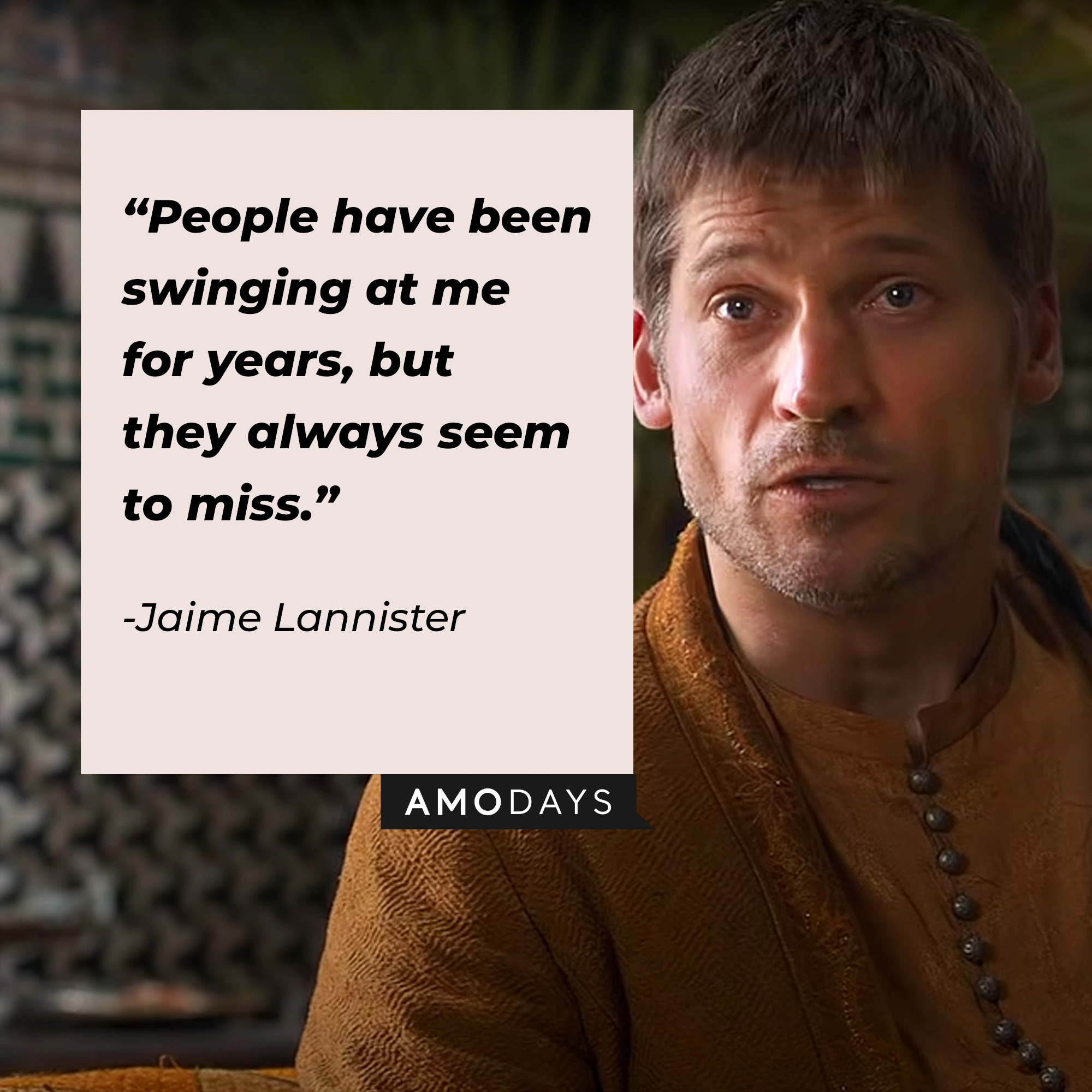 An image of Jaime Lannister, played by Nikolaj Coster-Waldau, with his quote: "People have been swinging at me for years, but they always seem to miss.” | Source: facebook.com/Game of Thrones