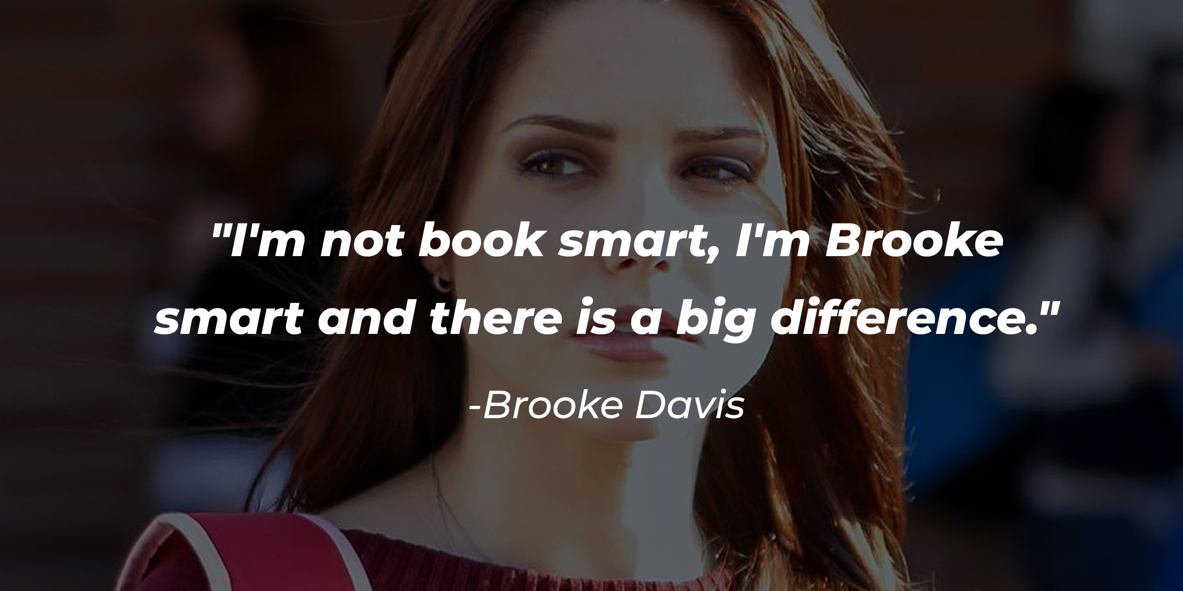 An image of Brooke Davis with her quote: "I'm not book smart, I'm Brooke smart and there is a big difference." | Source: Facebook.com/OneTreeHill