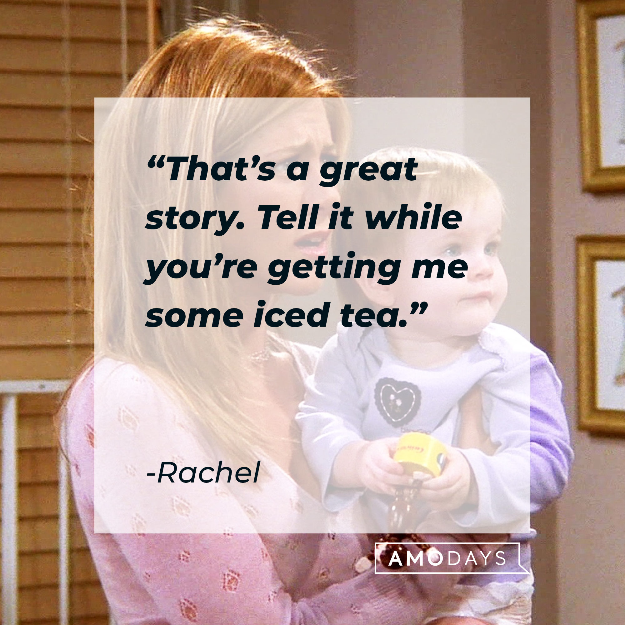 Rachel's quote: “That’s a great story. Tell it while you’re getting me some iced tea.” | Source: facebook.com/friends.tv