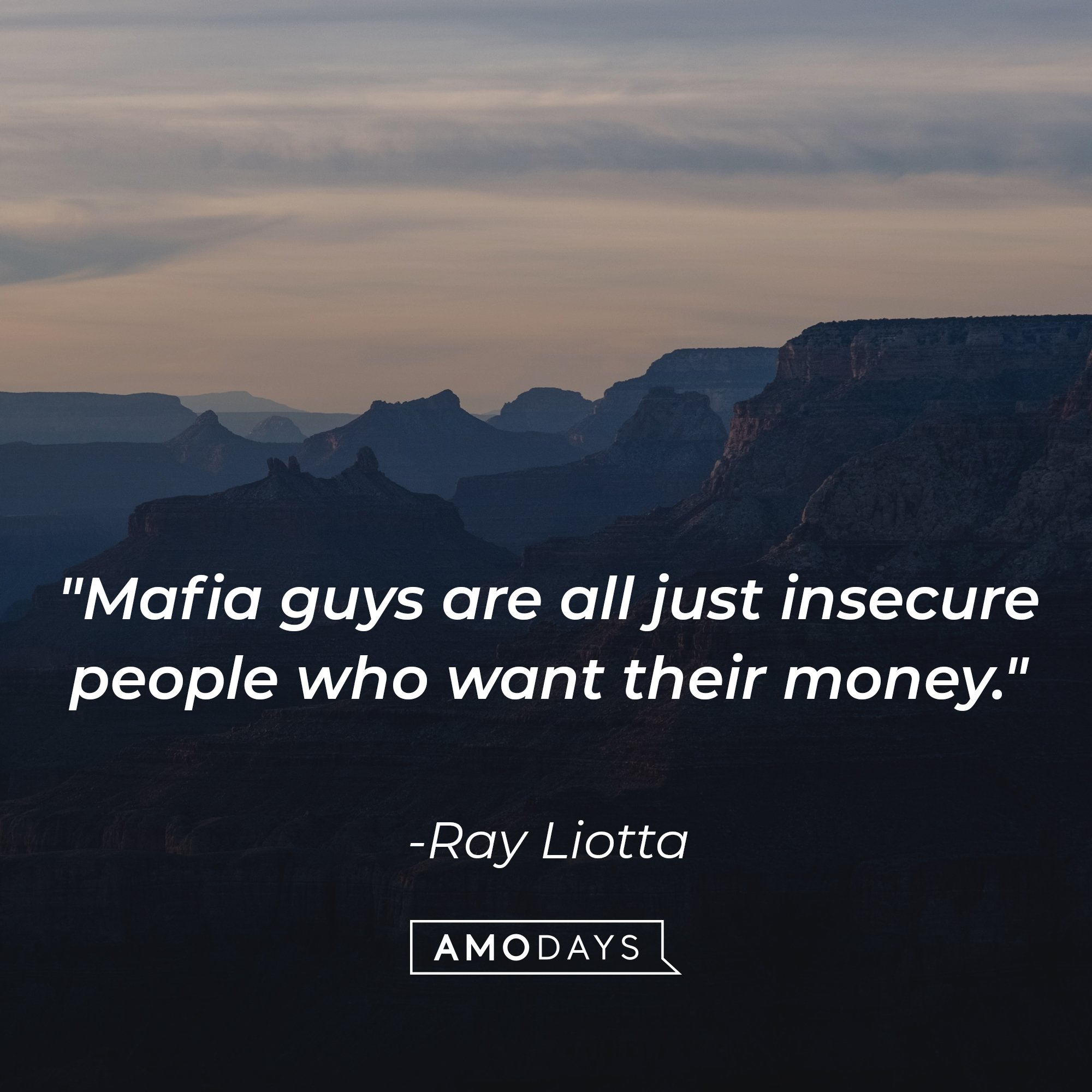 Ray Liotta’s quote: "Mafia guys are all just insecure people who want their money." | Image: AmoDays