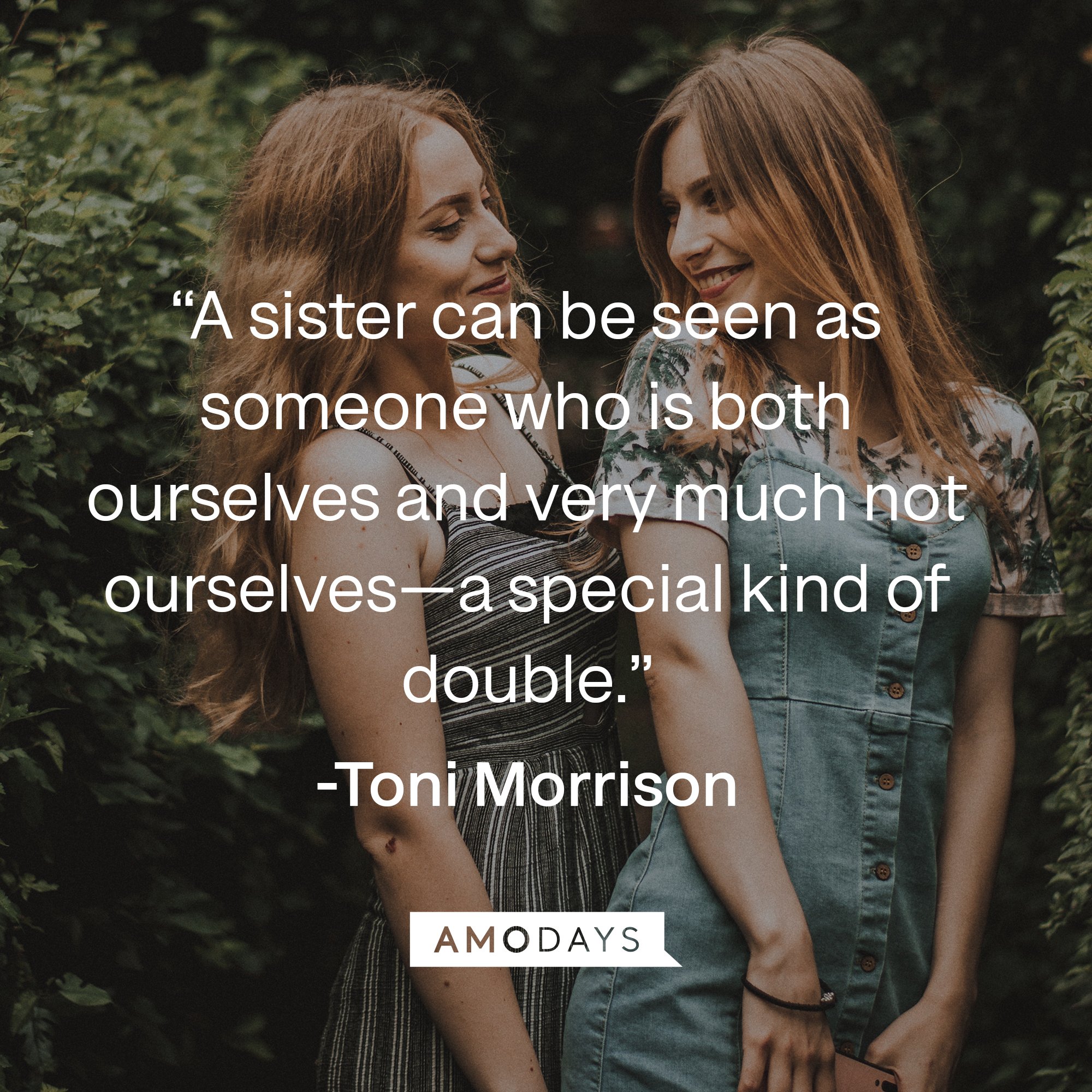 Toni Morrison's quote: “A sister can be seen as someone who is both ourselves and very much not ourselves—a special kind of double.” | Image: AmoDays