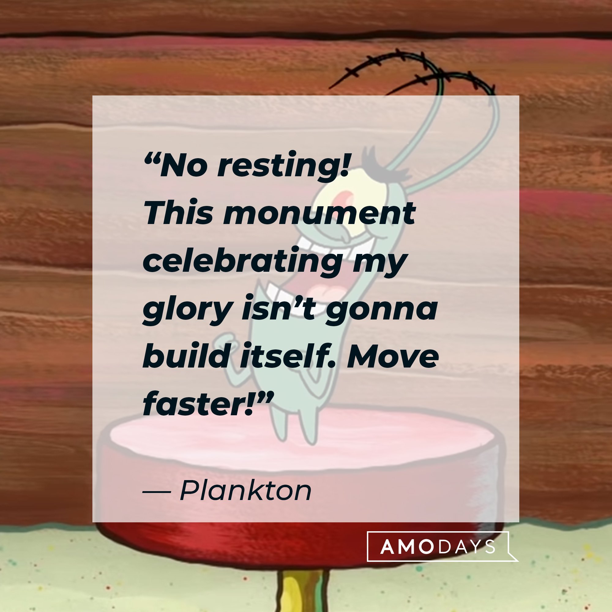 Plankton's quote: “No resting! This monument celebrating my glory isn’t gonna build itself. Move faster!” | Image: AmoDays
