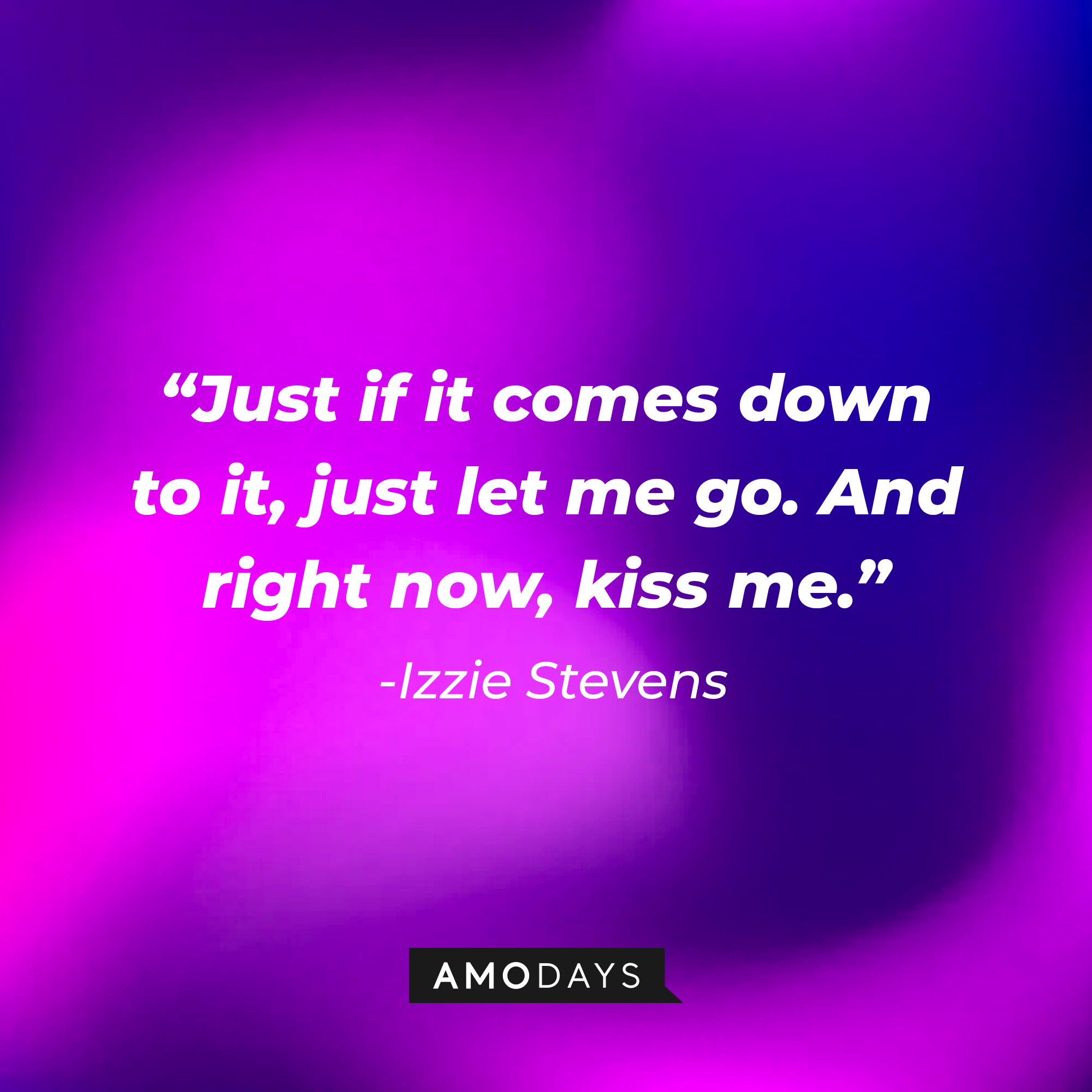Izzie Stevens' quote: “Just if it comes down to it, just let me go. And right now, kiss me.” | Image: Amodays
