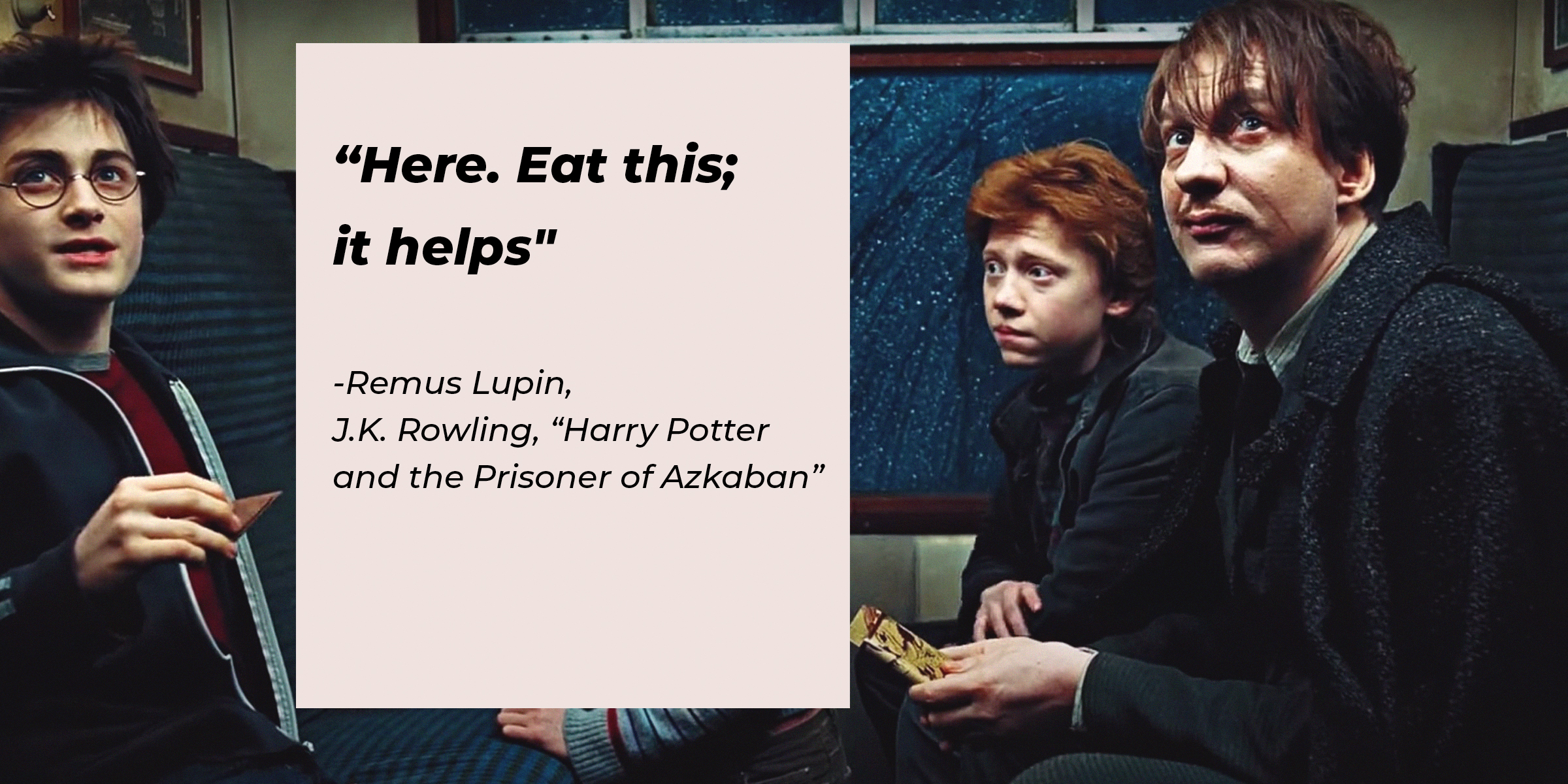 Ron Weasley, Hermione Granger, Harry Potter and Remus Lupin on the Hogwarts Express together with a quote by Lupin: “Here. Eat this; it helps." | Source: facebook.com/theouranhostclub