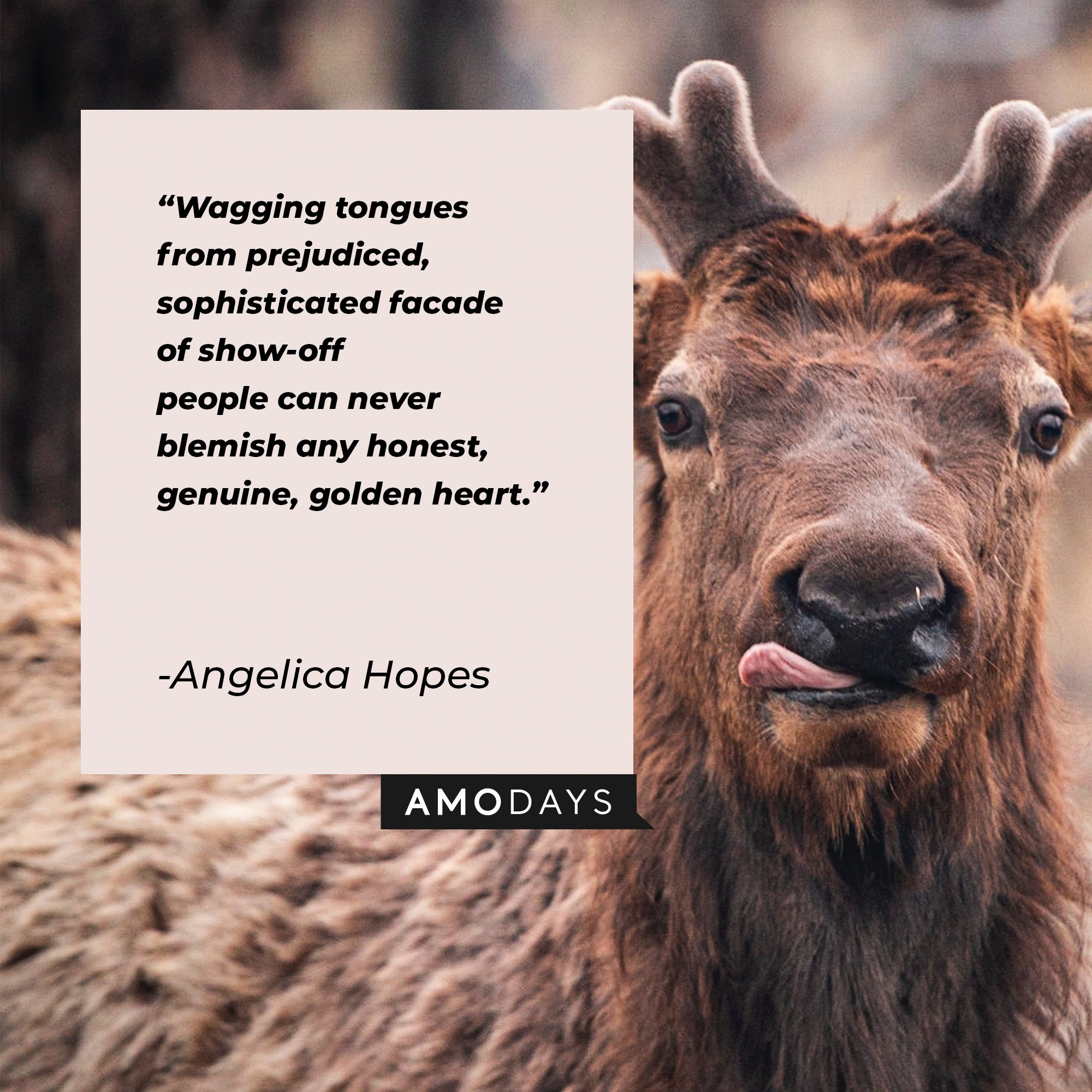 Angelica Hopes' quote: "Wagging tongues from prejudiced, sophisticated facade of show-off people can never blemish any honest, genuine, golden heart." | Image: AmoDays