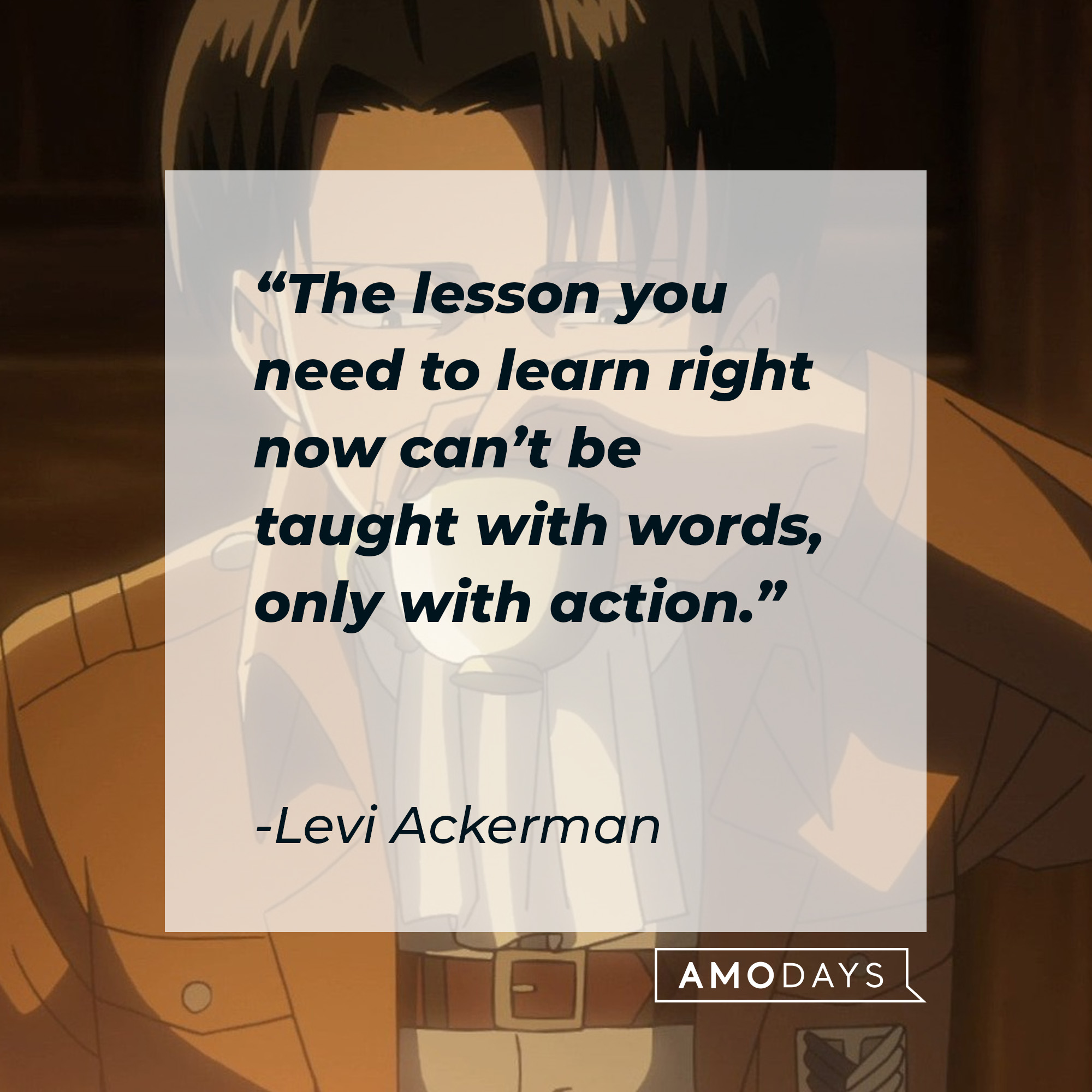 Levi Ackerman, with his quote: “The lesson you need to learn right now can’t be taught with words, only with action.” │ Source: facebook.com/AttackOnTitan