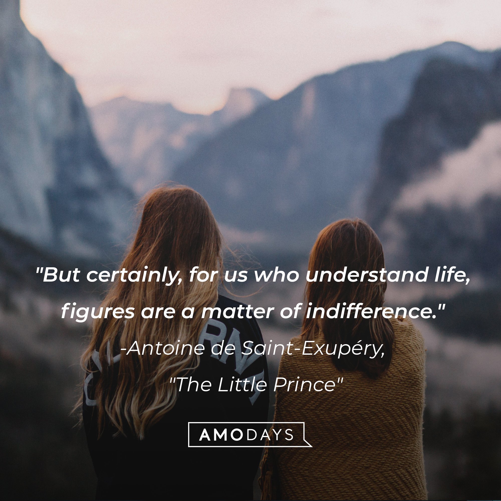 Antoine de Saint-Exupéry's "The Little Prince" quote: "But certainly, for us who understand life, figures are a matter of indifference." | Image: AmoDays