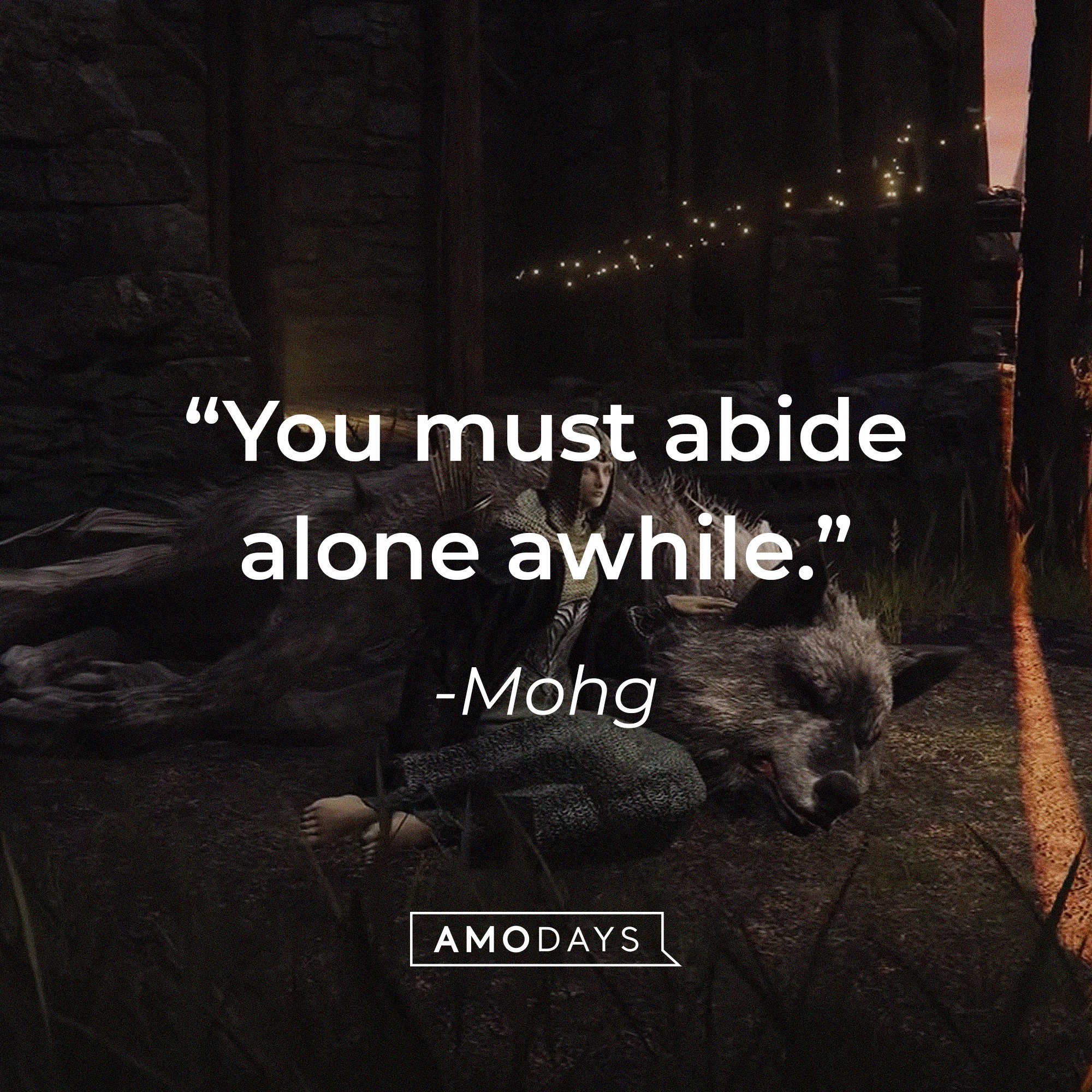  Mohg’s quote: "You must abide alone awhile." | Image: AmoDays