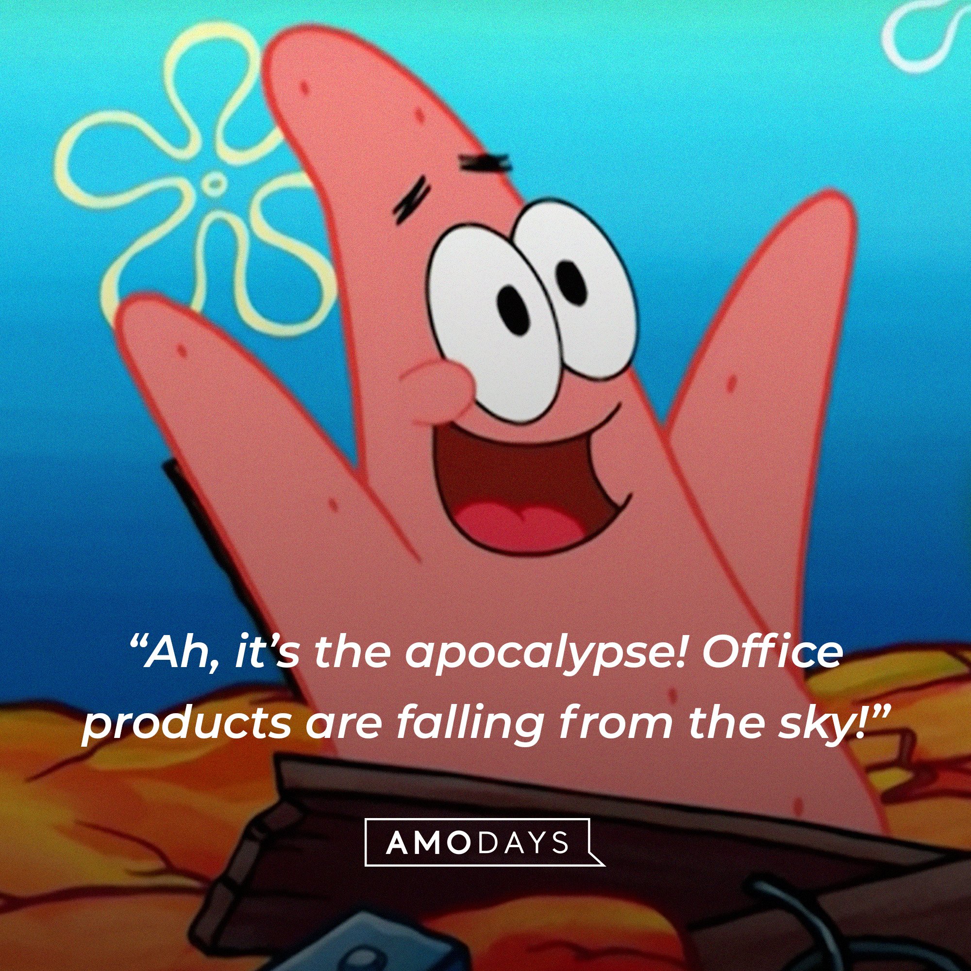 Patrick Star’s quote: “Ah, it’s the apocalypse! Office products are falling from the sky!” | Image: AmoDays