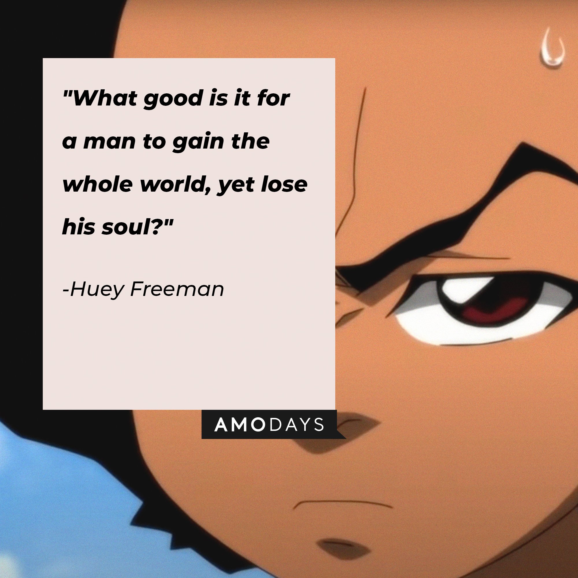 Huey Freeman's quote: "What good is it for a man to gain the whole world, yet lose his soul?" | Image: AmoDays