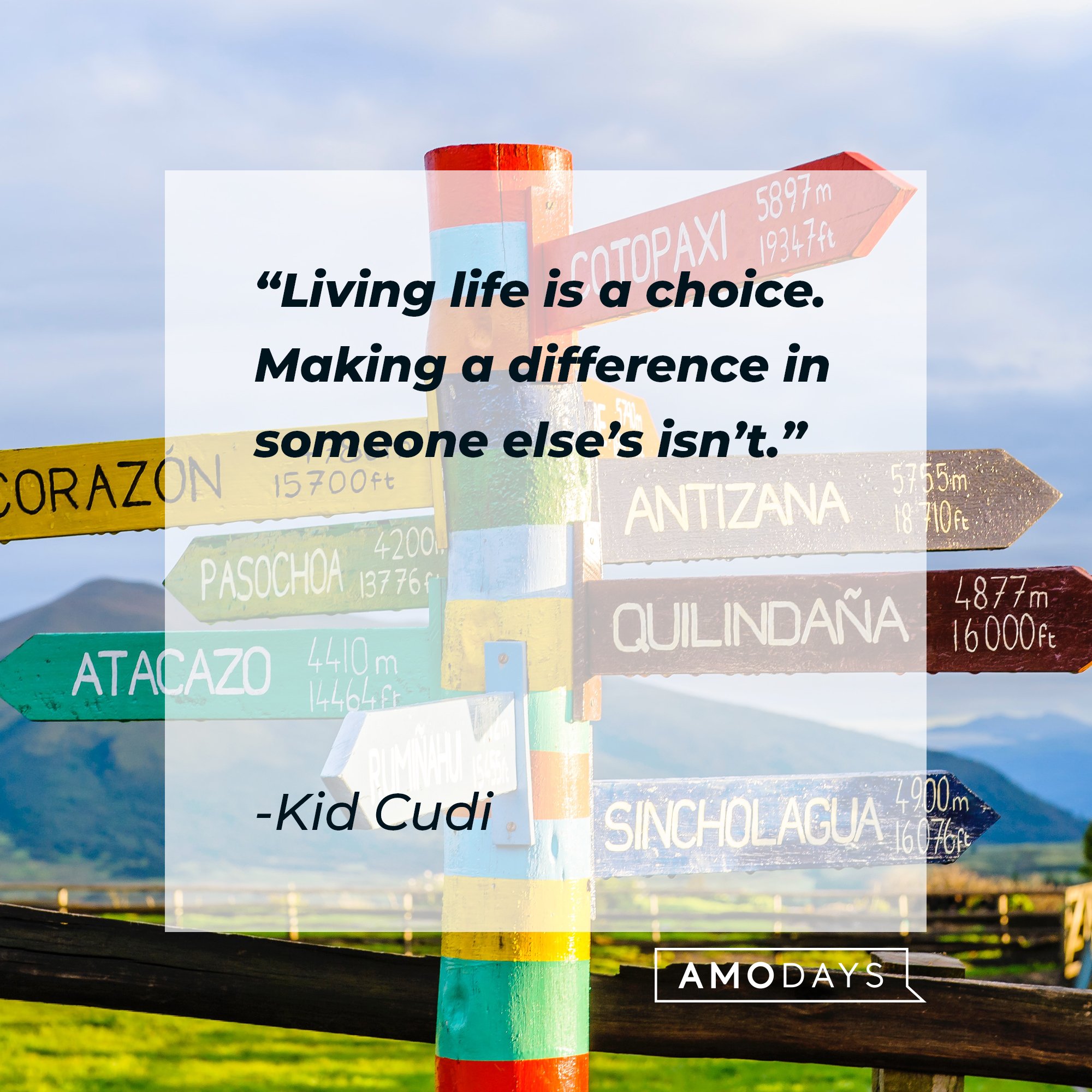 Kid Cudi’s quote: “Living life is a choice. Making a difference in someone else’s isn’t.” | Image: AmoDays