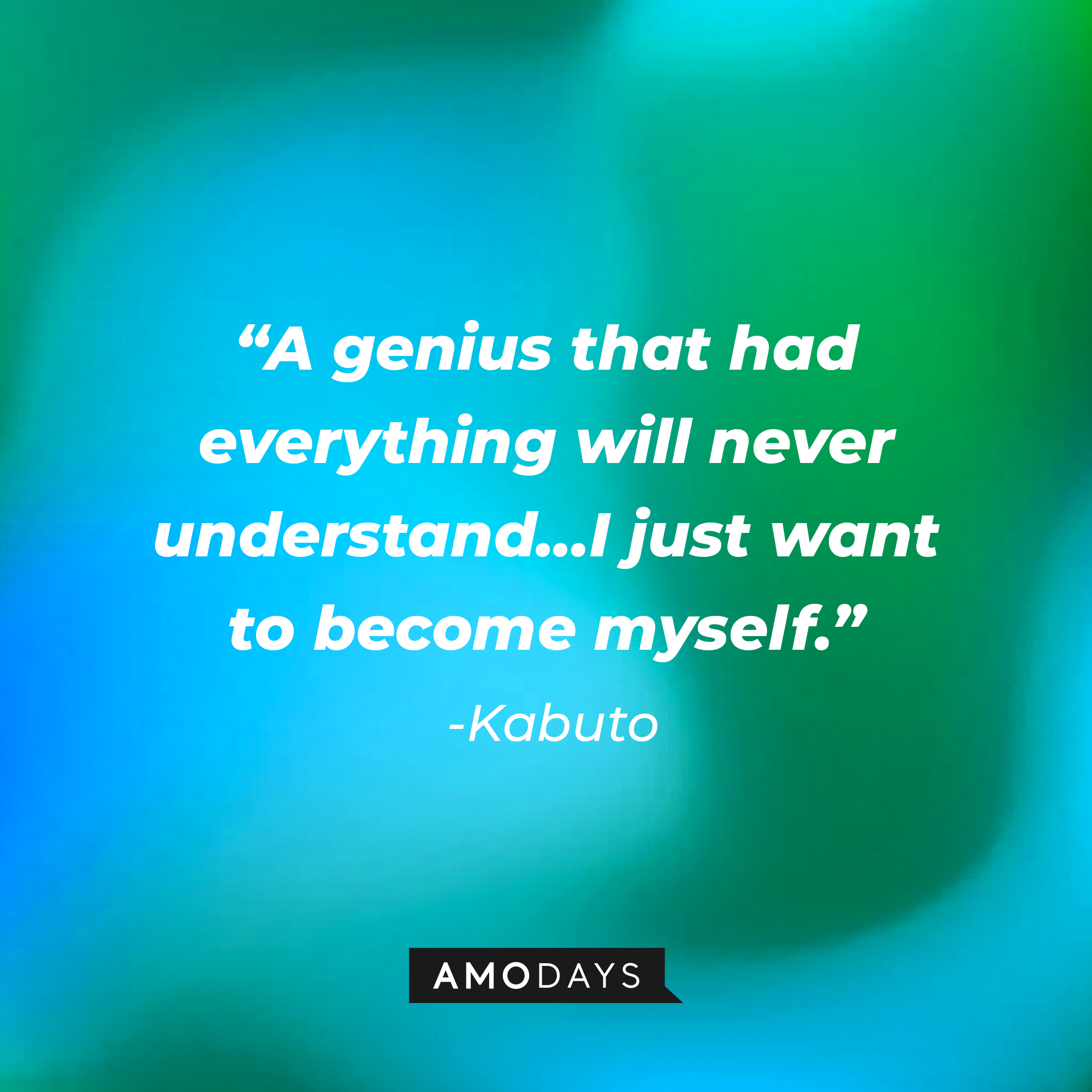 Kabuto’s quote: "A genius that had everything will never understand…I just want to become myself." | Source: AmoDays