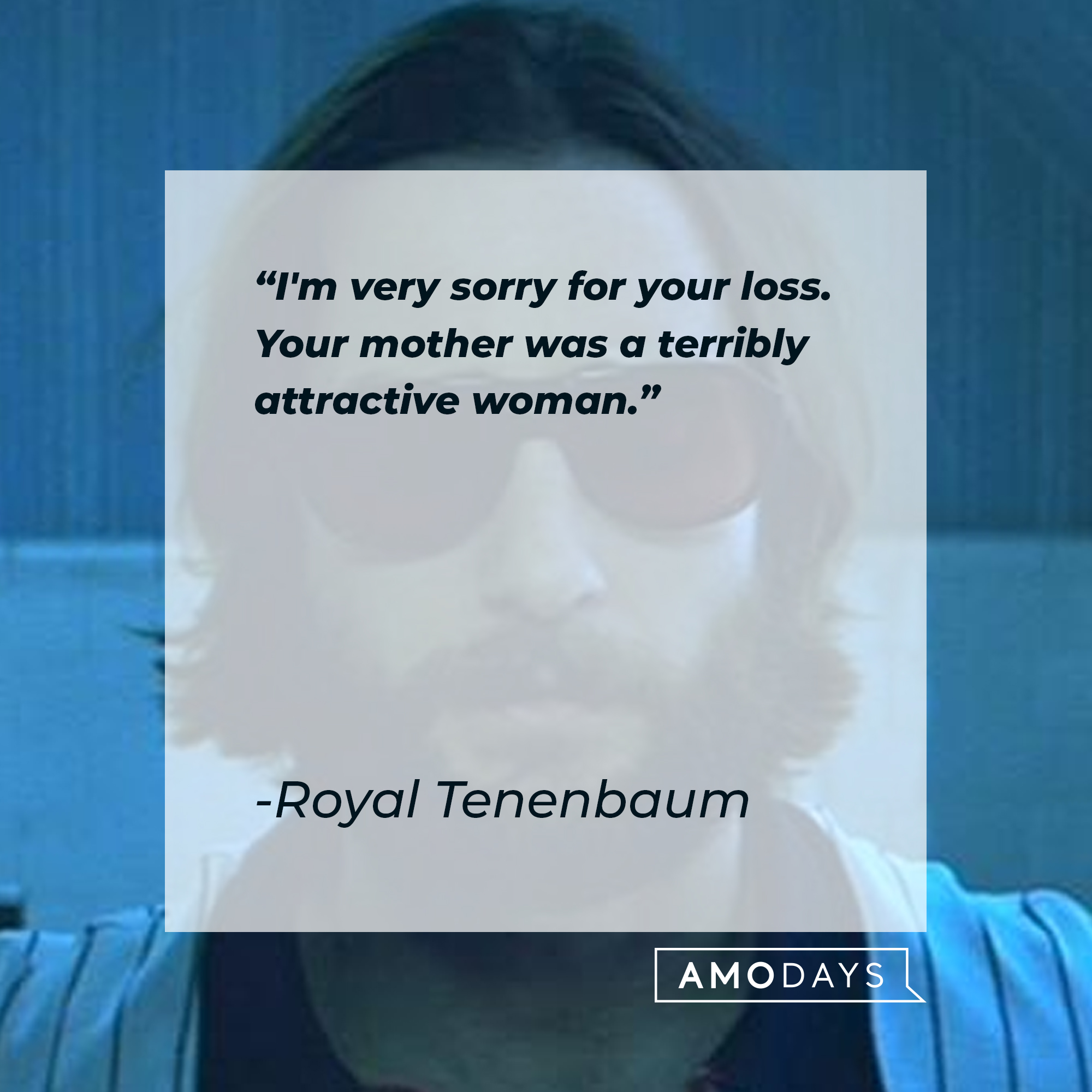 Royal Tenenbaum's quote: "I'm very sorry for your loss. Your mother was a terribly attractive woman." | Image: AmoDays