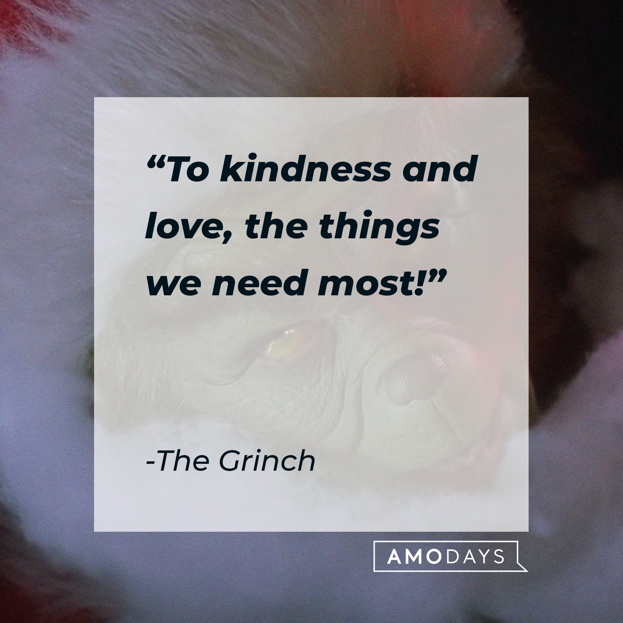 The Grinch's quote: "To kindness and love, the things we need most!" | Image: AmoDays