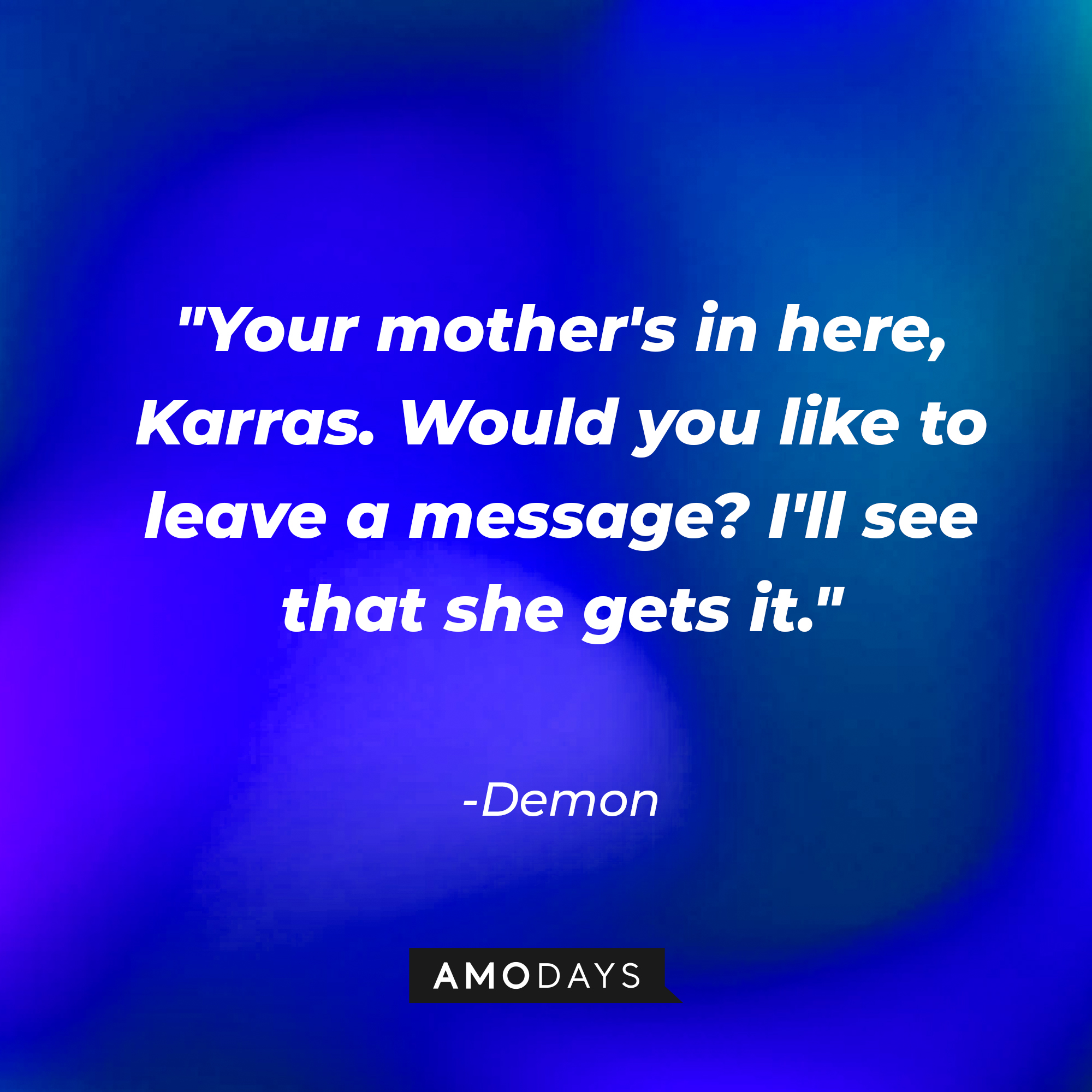 The Demon's quote: "Your mother's in here, Karras. Would you like to leave a message? I'll see that she gets it." | Source: AmoDAys