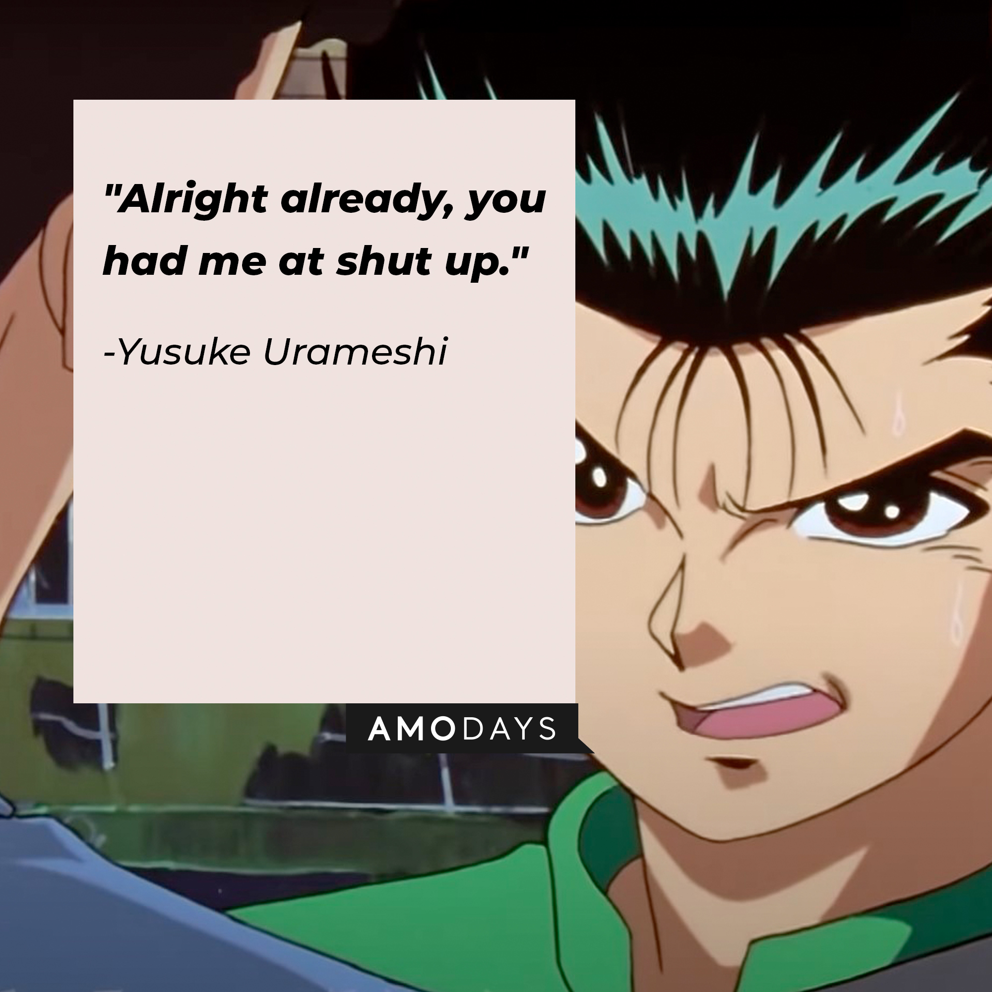 Yusuke Urameshi's quote: "Alright already, you had me at shut up." | Source: Facebook.com/watchyuyuhakusho