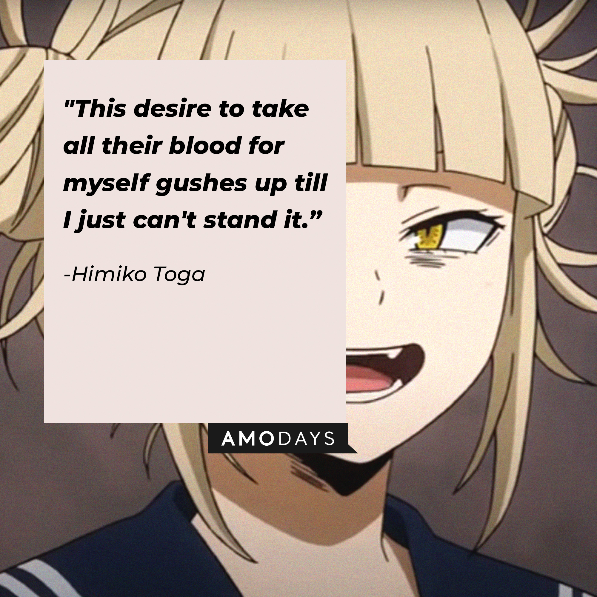 Himiko Toga’s quote: "This desire to take all their blood for myself gushes up till I just can't stand it." | Image: AmoDays