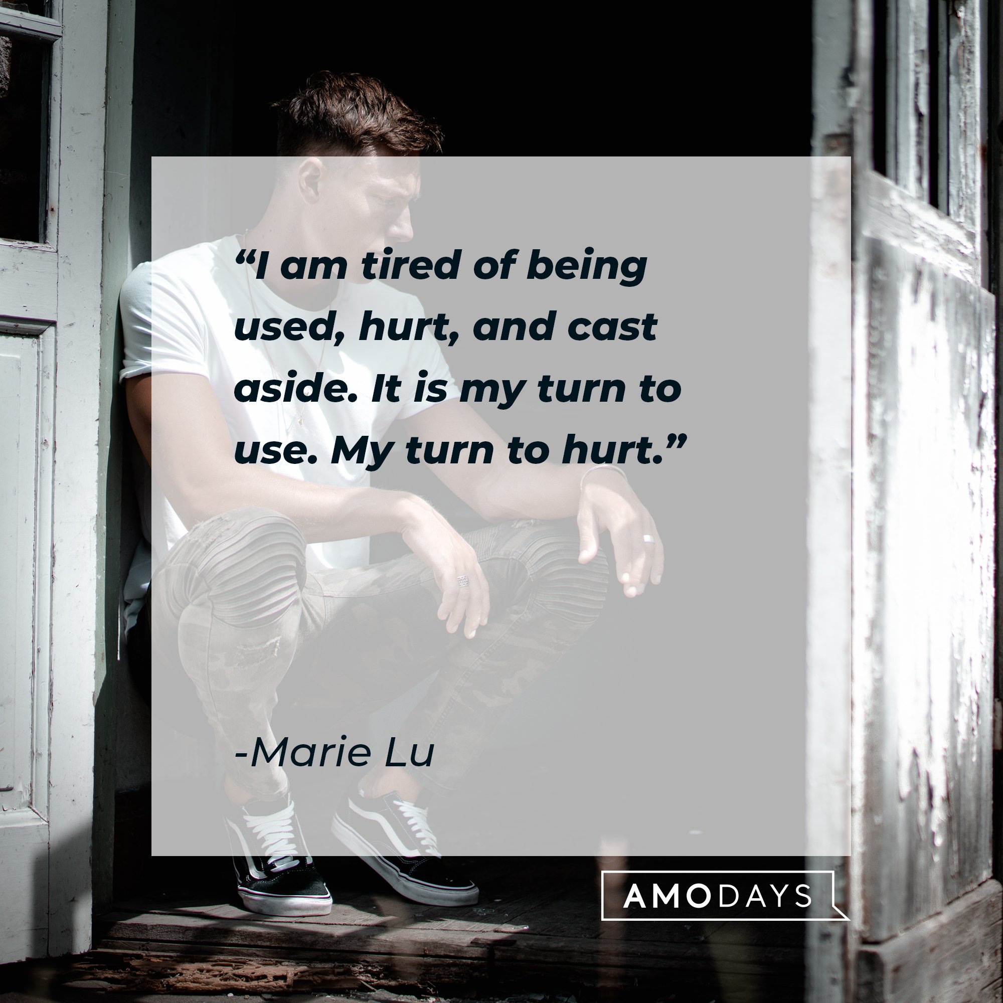 Marie Lu’s quote: "I am tired of being used, hurt, and cast aside. It is my turn to use. My turn to hurt." | Image: AmoDays