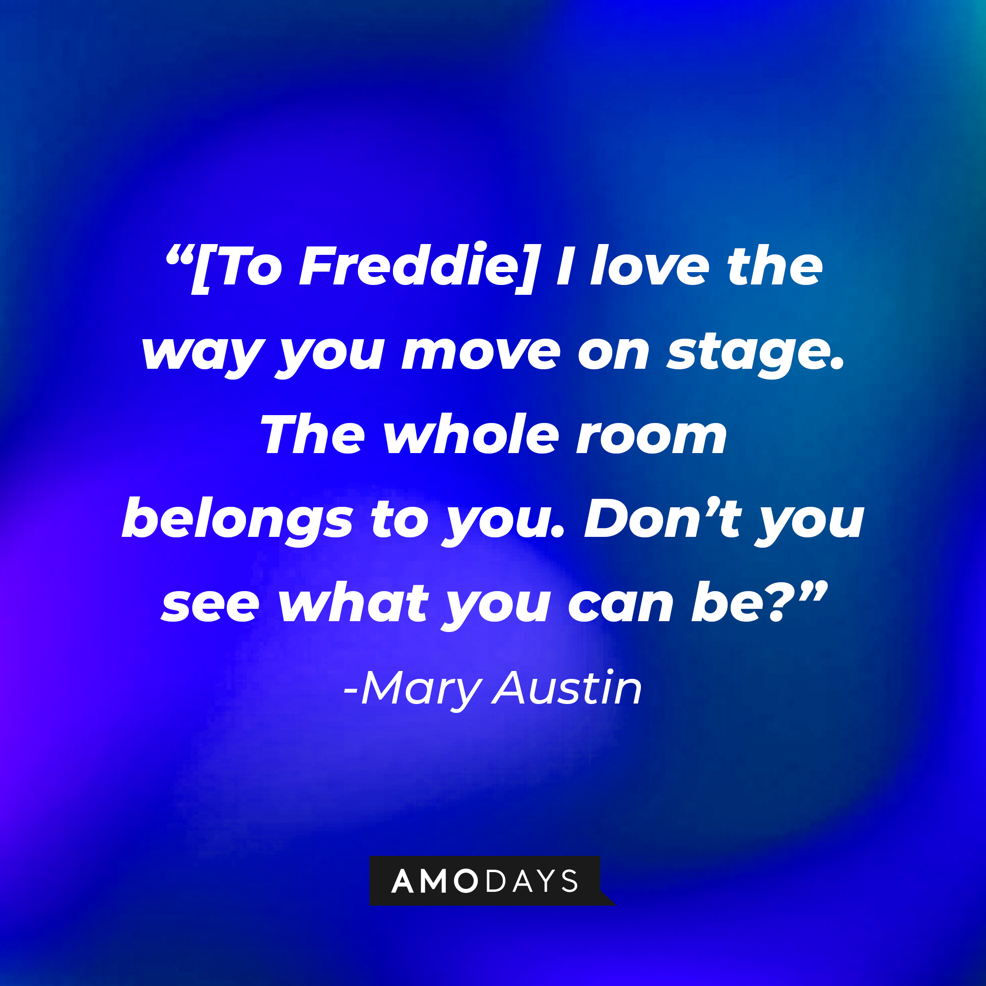 Mary Austin with her quote: "[To Freddie] I love the way you move on stage. The whole room belongs to you. Don't you see what you can be?" | Source: Amodays