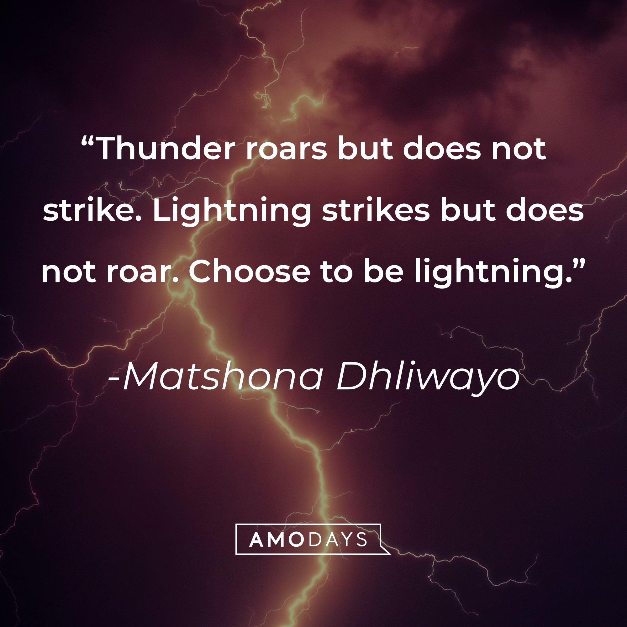 Matshona Dhliwayo’s quote: "Thunder roars but does not strike. Lightning strikes but does not roar. Choose to be lightning." | Image: AmoDays    