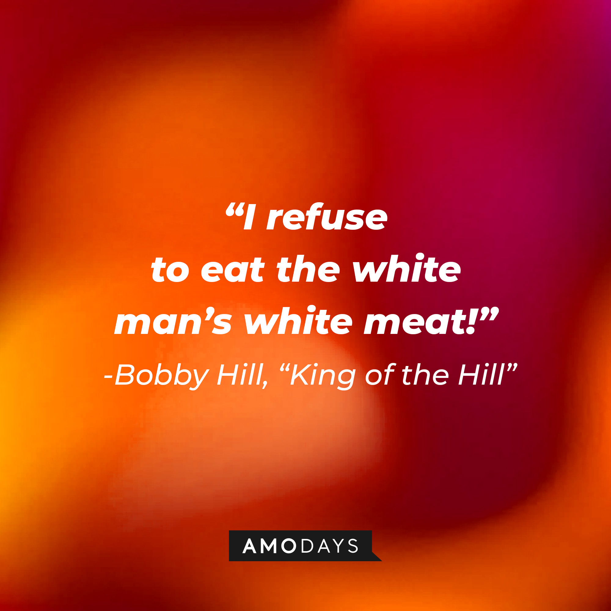 Bobby Hill with his quote, "I refuse to eat the white man’s white meat!" | Source: facebook.com/kingofthehillfan